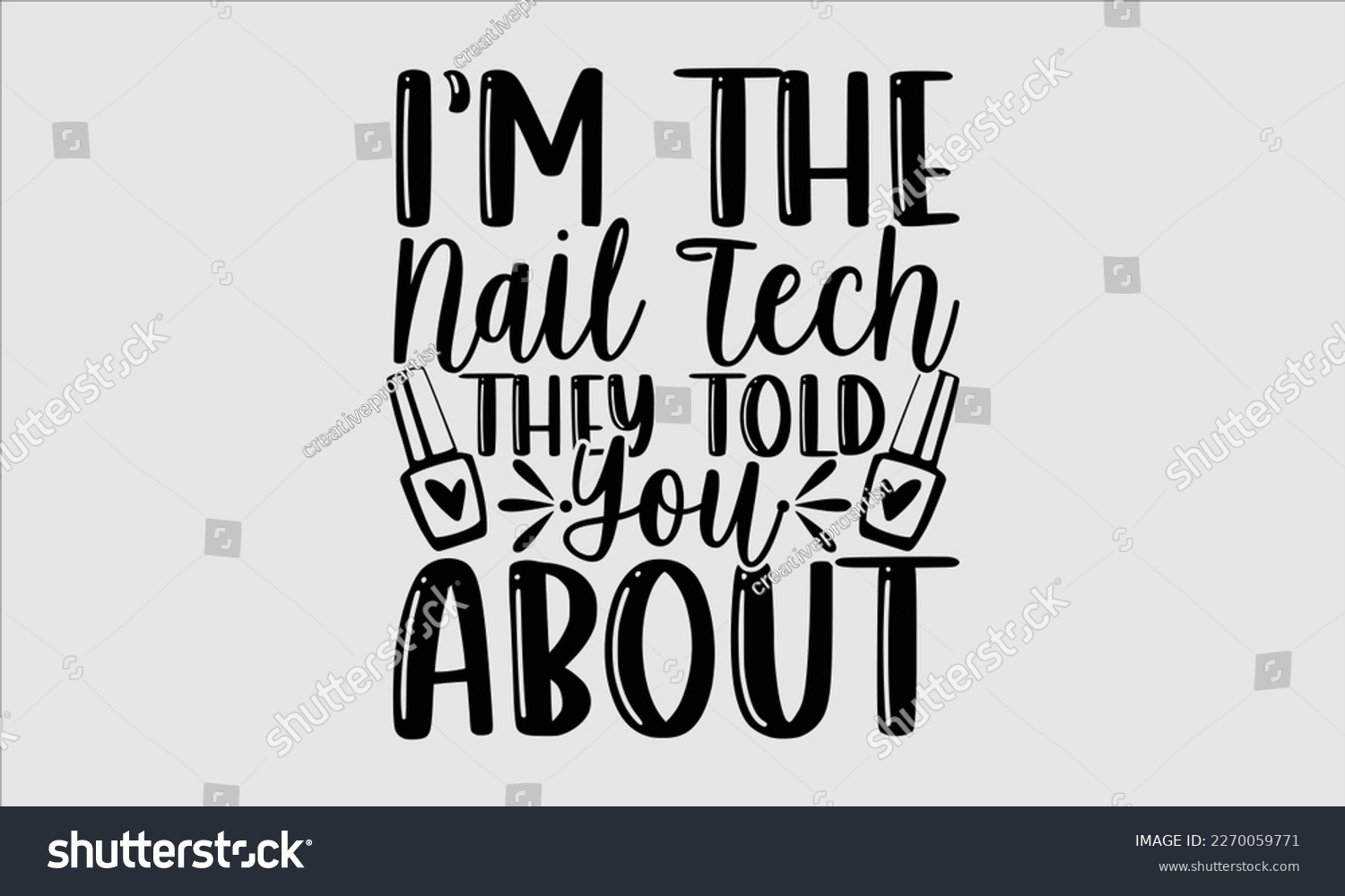 SVG of I’m the nail tech they told you about- Nail Tech t shirts design, Hand written lettering phrase, Isolated on white background,  Calligraphy graphic for Cutting Machine, svg eps 10. svg