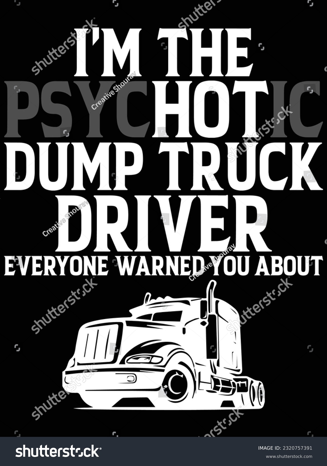 SVG of I'm the psychotic dump truck driver vector art design, eps file. design file for t-shirt. SVG, EPS cuttable design file svg