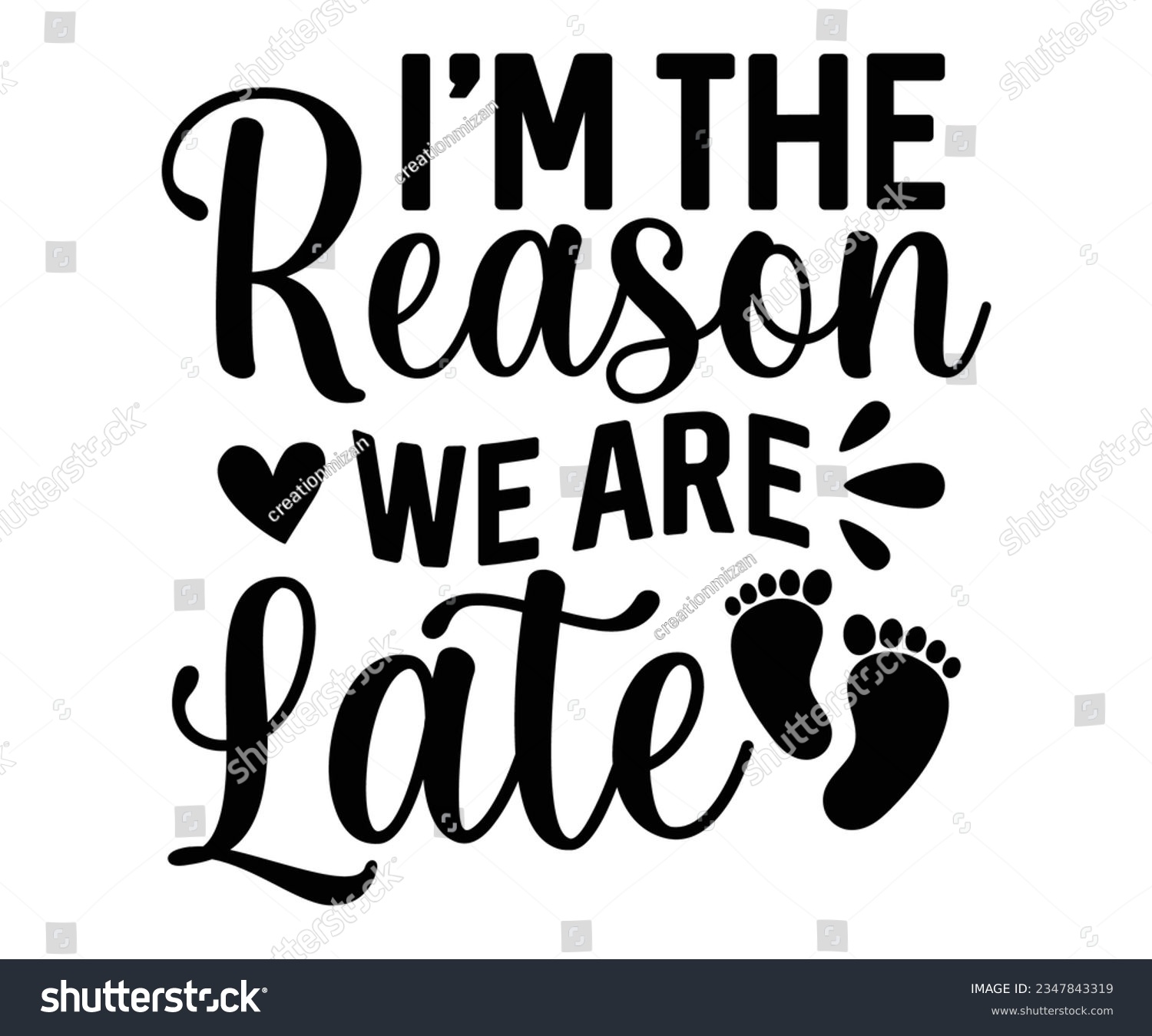 SVG of I'm The Reason We Are Late svg, T-Shirt baby, Cute Baby Sayings SVG ,Baby Quote, Newborn baby SVG svg