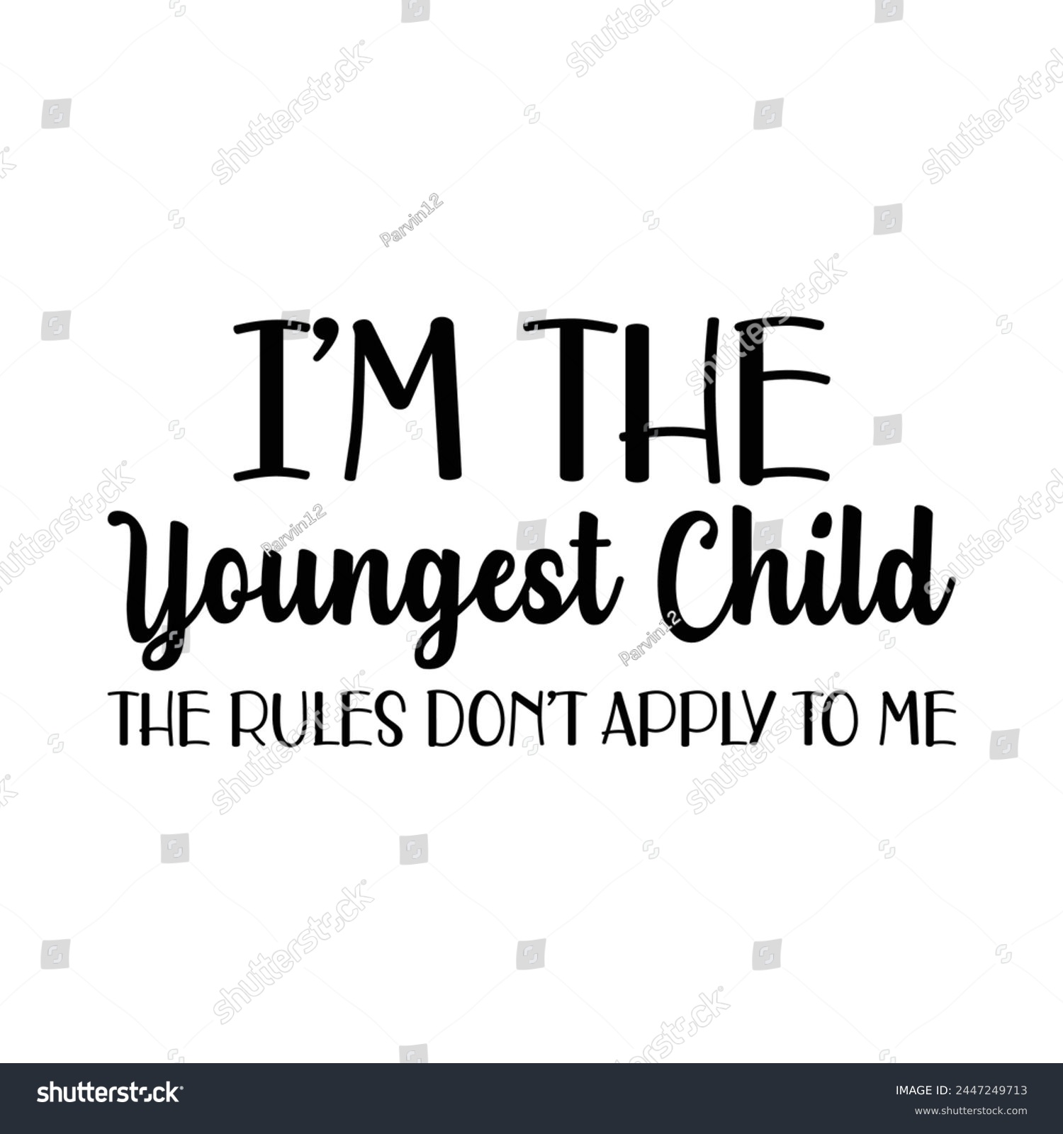 SVG of I'm the youngest child the rules don't apply to me svg