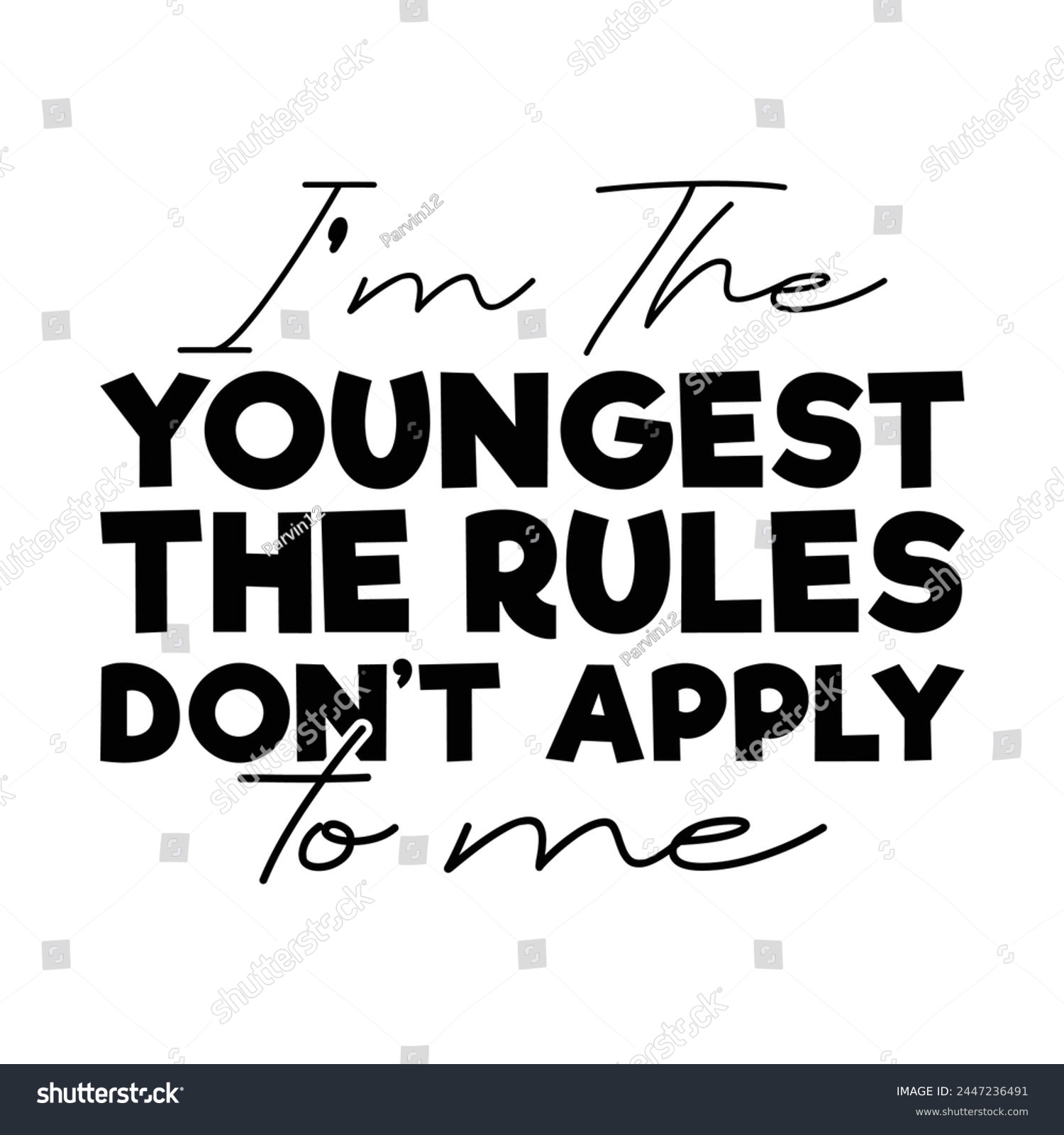 SVG of I'm the youngest the rules don't apply to me svg