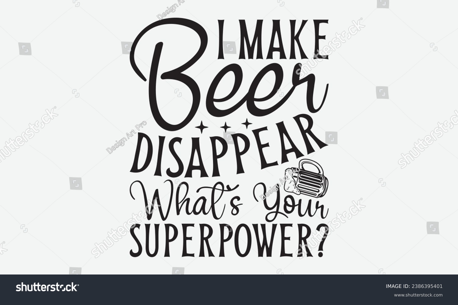 SVG of I Make Beer Disappear What’s Your Superpower? -Beer T-Shirt Design, Handmade Calligraphy Vector Illustration, For Wall, Mugs, Cutting Machine, Silhouette Cameo, Cricut. svg