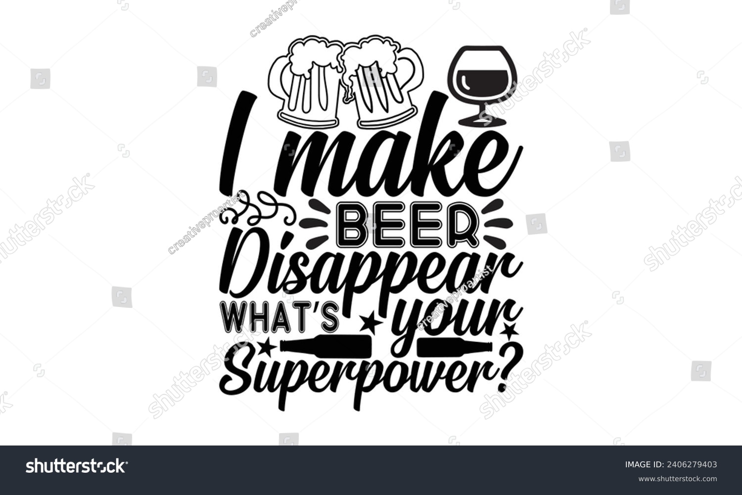 SVG of I Make Beer Disappear What’s Your Superpower- Beer t- shirt design, Handmade calligraphy vector illustration for Cutting Machine, Silhouette Cameo, Cricut, Vector illustration Template. svg