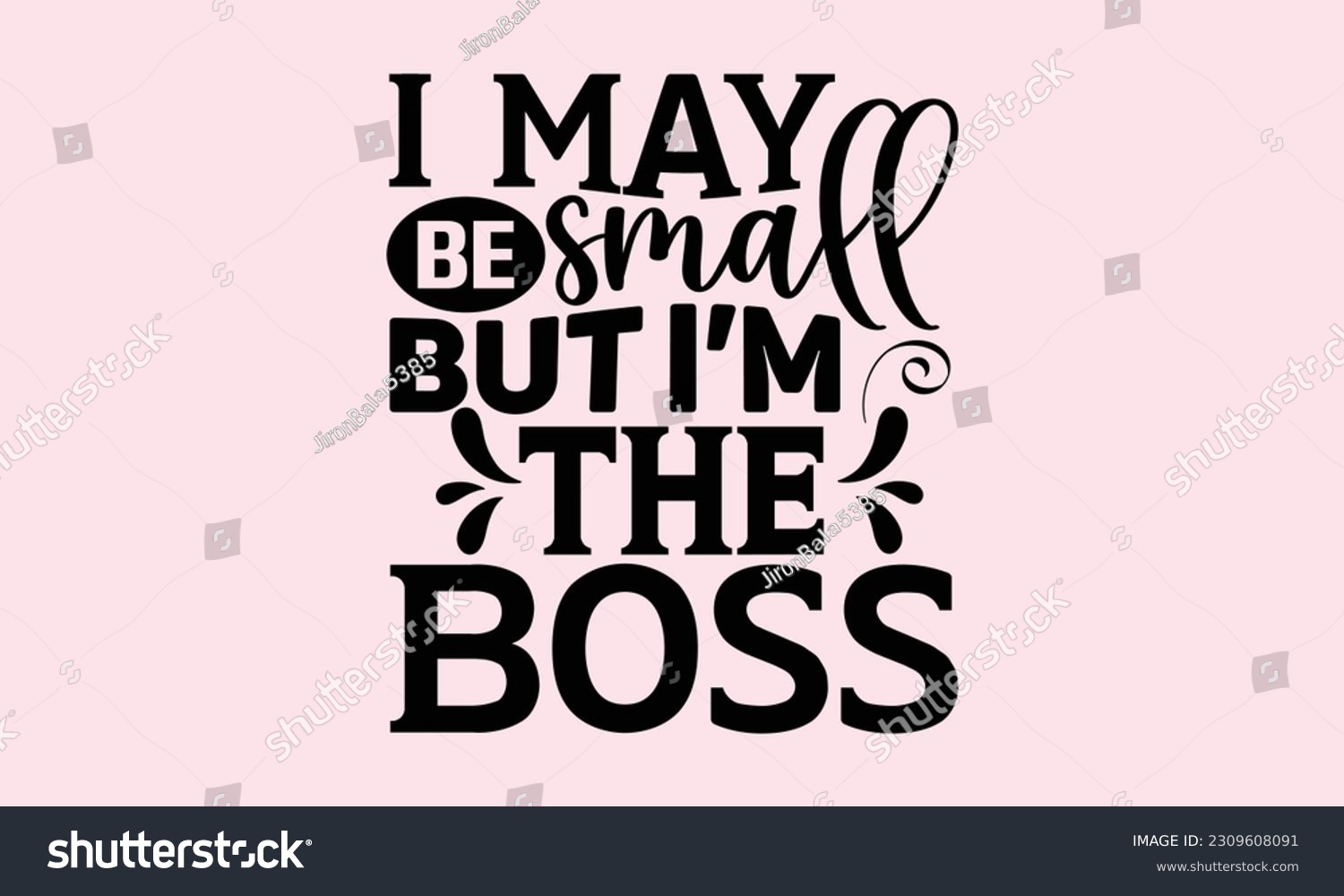 SVG of I May Be Small But I’m The Boss - Baby SVG Design, Hand drawn vintage illustration with lettering and decoration elements, used for prints on bags, posters, banners, pillows. svg