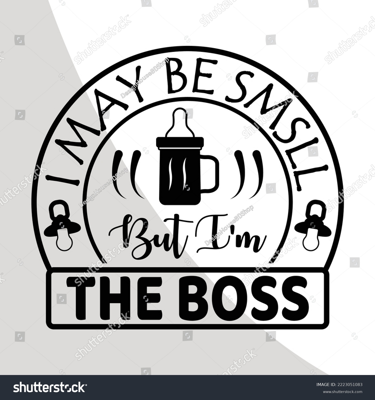 SVG of I may be smsll but i am the boss, Single Eps, Newborn Baby, Baby Boy, Baby Girl, Vector Cricut Files, Cut Files for Crafters, Eps svg