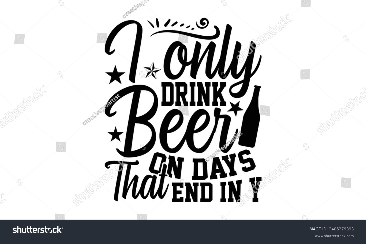SVG of I Only Drink Beer On Days That End In Y- Beer t- shirt design, Handmade calligraphy vector illustration for Cutting Machine, Silhouette Cameo, Cricut, Vector illustration Template. svg
