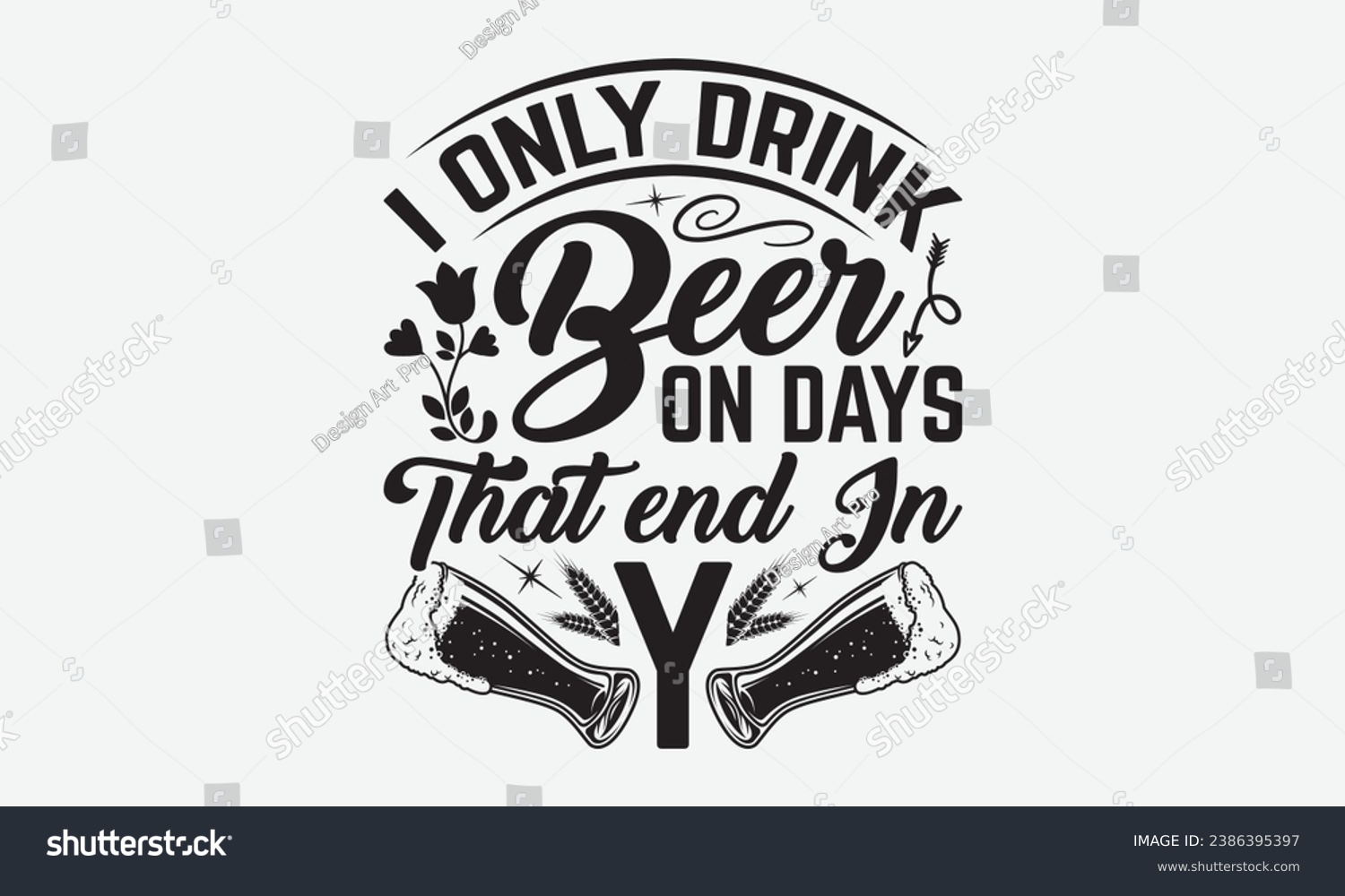 SVG of I Only Drink Beer On Days That End In Y -Beer T-Shirt Design, Vintage Calligraphy Design, With Notebooks, Pillows, Stickers, Mugs And Others Print. svg