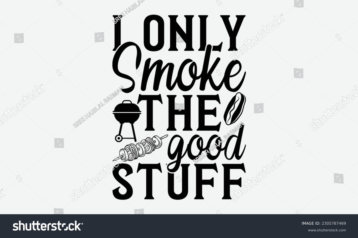 SVG of I only smoke the good stuff - Barbecue svg typography t-shirt design Hand-drawn lettering phrase, SVG t-shirt design, Calligraphy t-shirt design,  White background, Handwritten vector. eps 10. svg