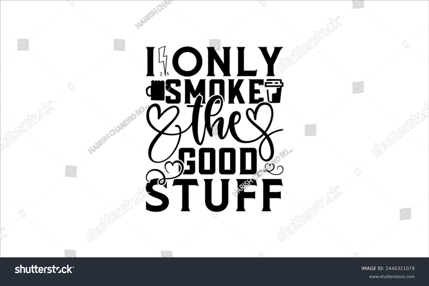 SVG of i only smoke the good stuff - Barbecue t shirts design, Hand drawn lettering phrase, Calligraphy t shirt design, Isolated on white background,Files for Cutting Cricut and Silhouette, EPS 10 svg
