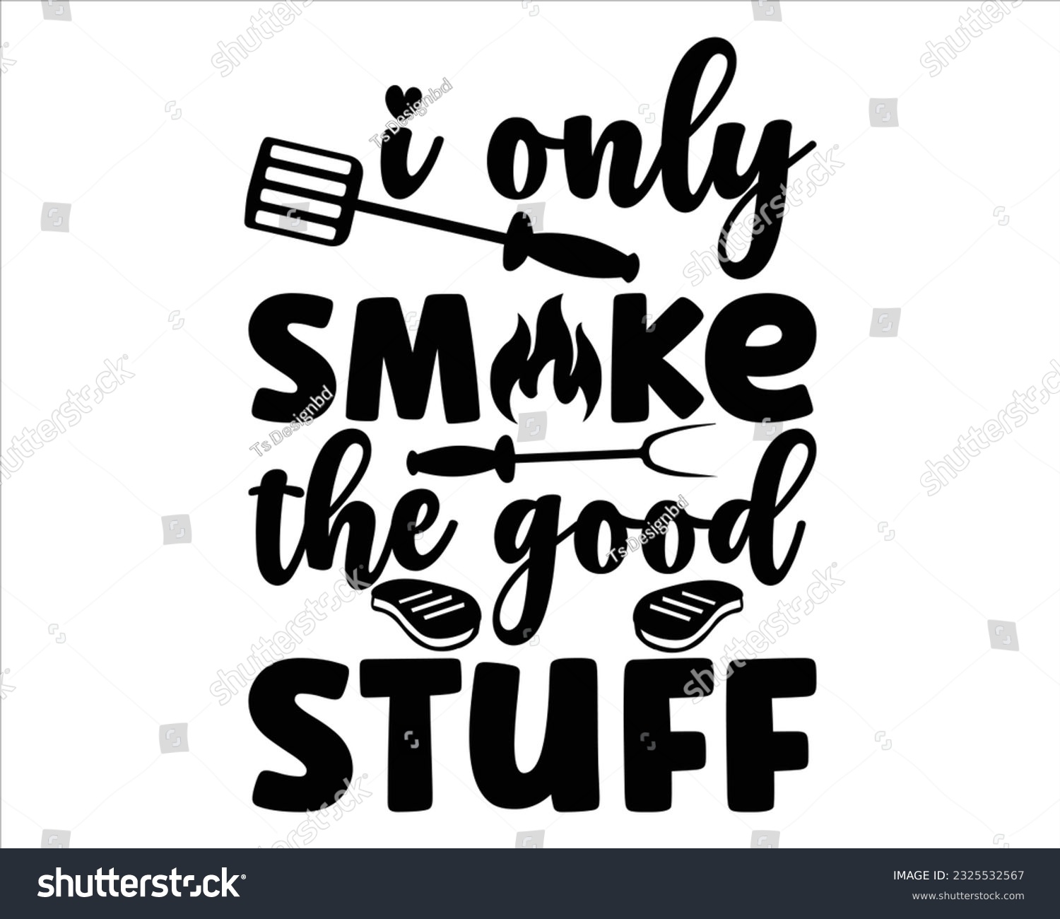 SVG of I Only  Smoke The Good Stuff  Svg Design,Barbecue svg,BBQ SVG design and craft files,Barbeque party. Father's Day decor. BBQ clipart,Bbq Design Svg Design svg