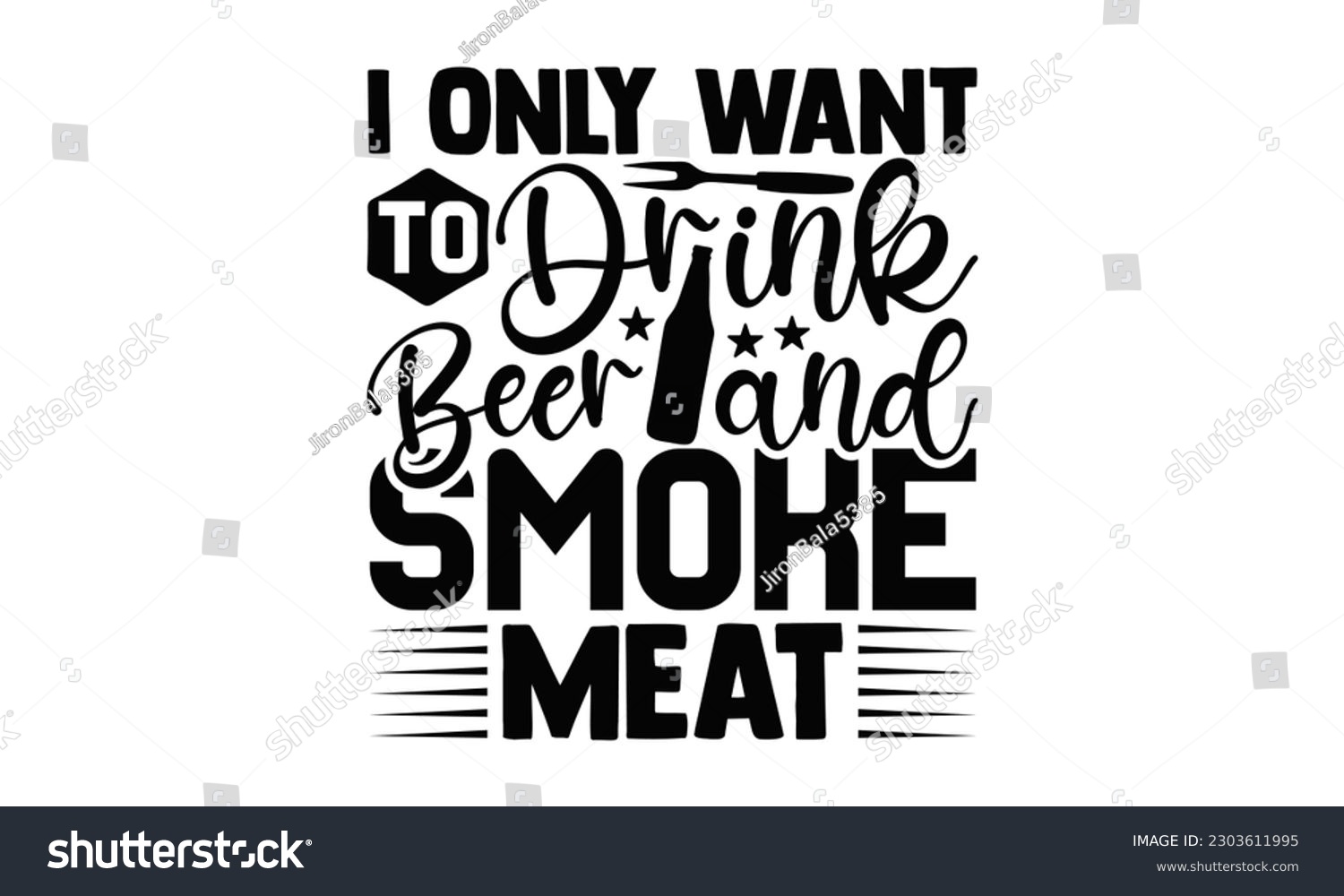 SVG of I Only Want To Drink Beer And Smoke Meat - Barbecue SVG Design, Hand drawn vintage illustration with hand-lettering and decoration elements with, SVG Files for Cutting.
 svg