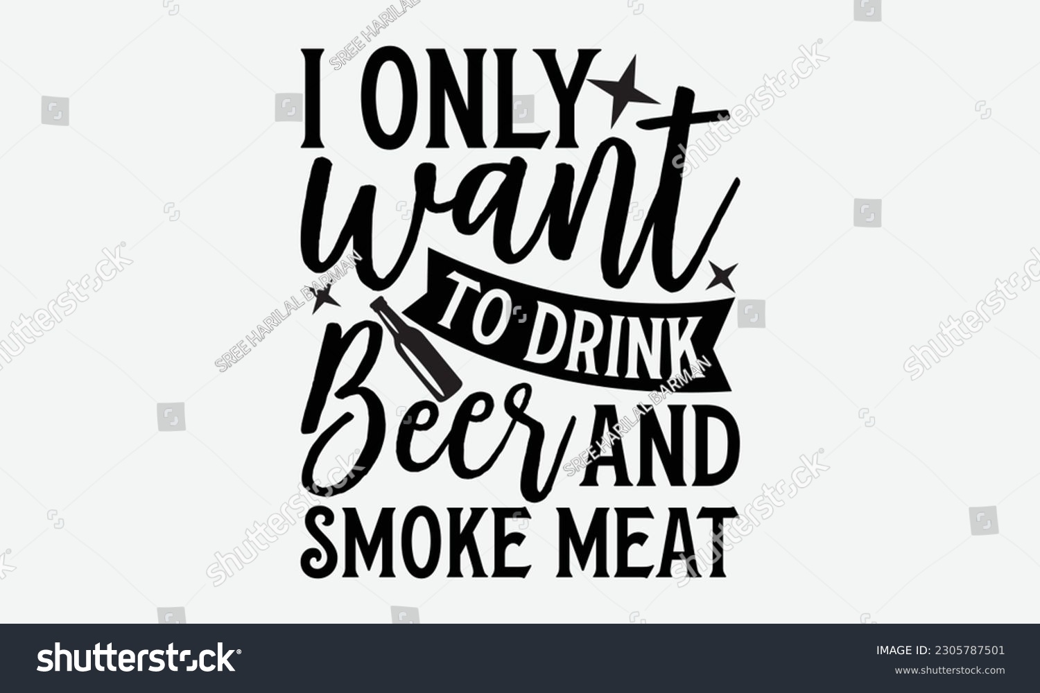 SVG of I only want to drink beer and smoke meat - Barbecue svg typography t-shirt design Hand-drawn lettering phrase, SVG t-shirt design, Calligraphy t-shirt design,  White background, Handwritten vector. svg
