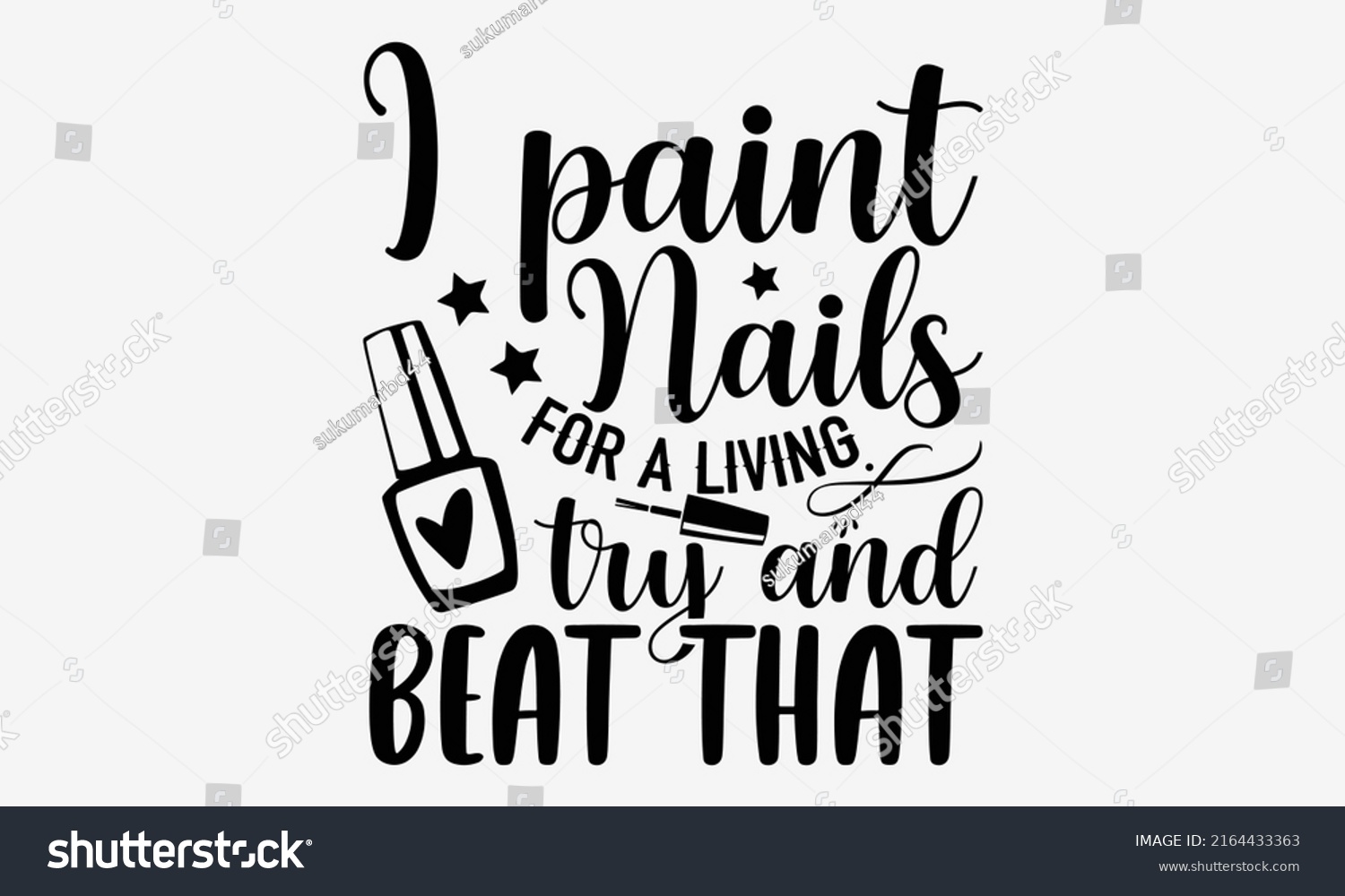 SVG of I paint nails for a living try and beat that - Nail Tech  t shirt design, Hand drawn lettering phrase, Calligraphy graphic design, SVG Files for Cutting Cricut and Silhouette svg