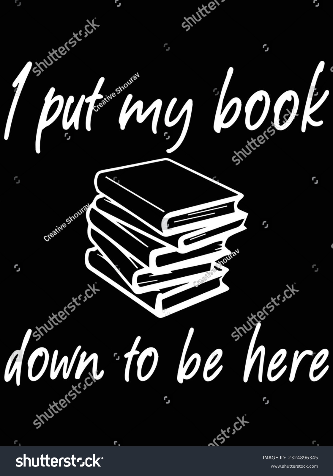 SVG of I put my book down to be here vector art design, eps file. design file for t-shirt. SVG, EPS cuttable design file svg