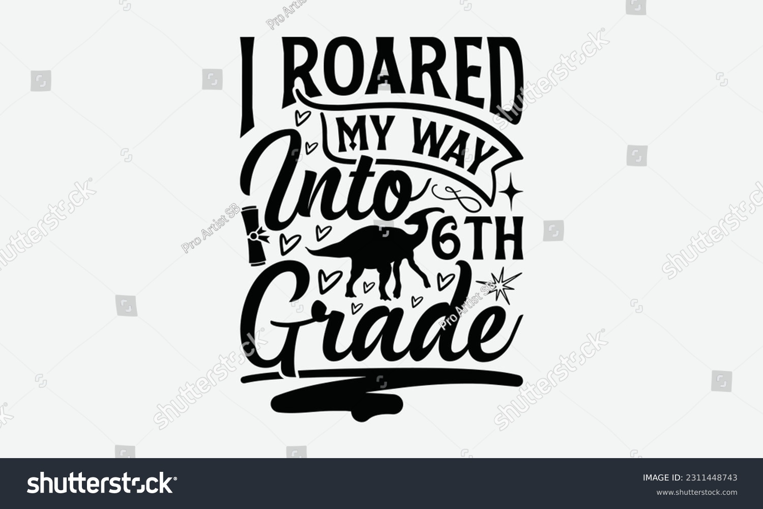 SVG of I Roared My Way Into 6th Grade - Dinosaur SVG Design, Handmade Calligraphy Vector Illustration, And Greeting Card Template With Typography Text. svg