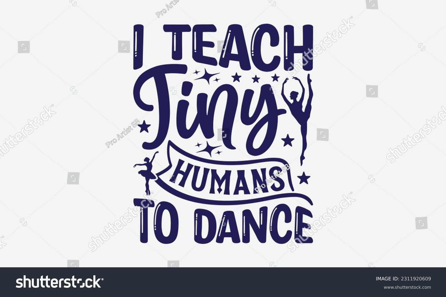 SVG of I Teach Tiny Humans To Dance - Dancing SVG Design, Dance Quotes, Hand Drawn Vintage Hand Lettering, Poster Vector Design Template, EPS 10. svg
