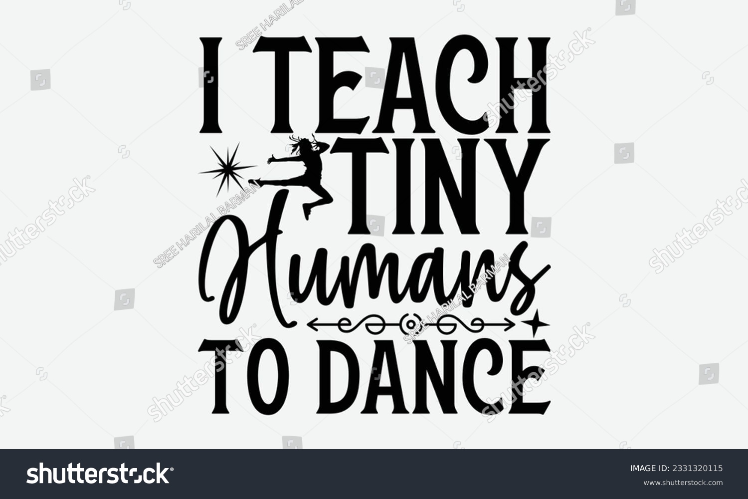 SVG of I Teach Tiny Humans To Dance - Dancing svg typography t-shirt design, Hand-drawn lettering phrase, SVG t-shirt design, Calligraphy t-shirt design, White background, Handwritten vector. eps 10. svg