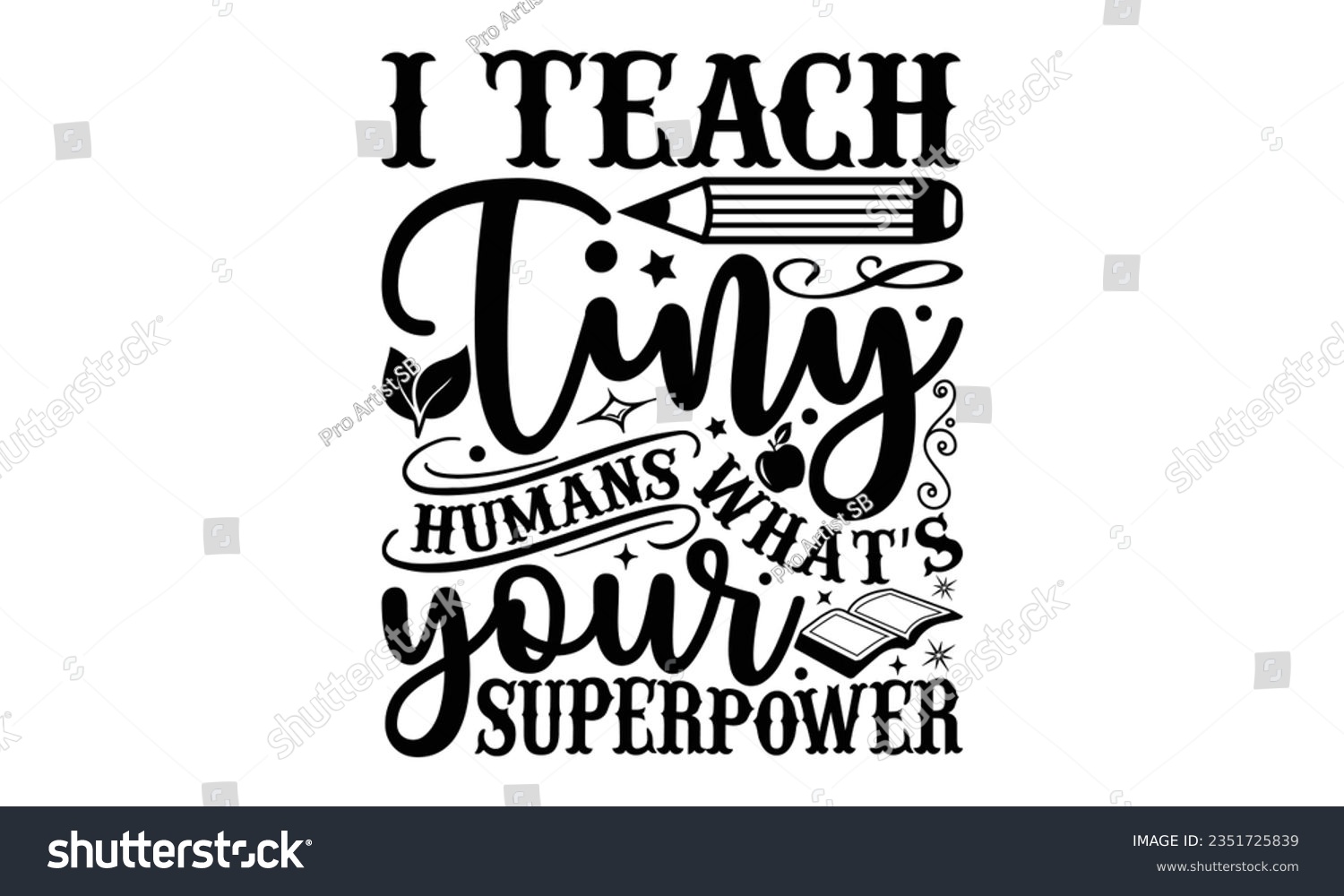 SVG of I teach tiny humans what’s your superpower - Teacher SVG Design, Teacher Lettering Design, Vector EPS Editable Files, Isolated On White Background, Prints on T-Shirts and Bags, Posters, Cards. svg