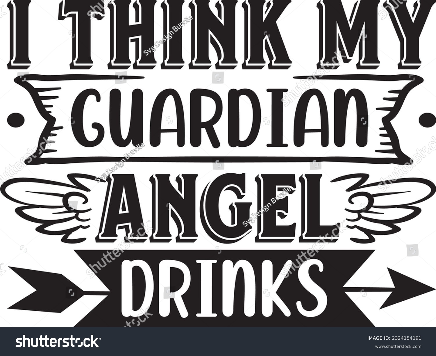 SVG of I think Guardian Angel Drinks svg, Alcohol SVG Design, Alcohol quotes design, wine svg design svg