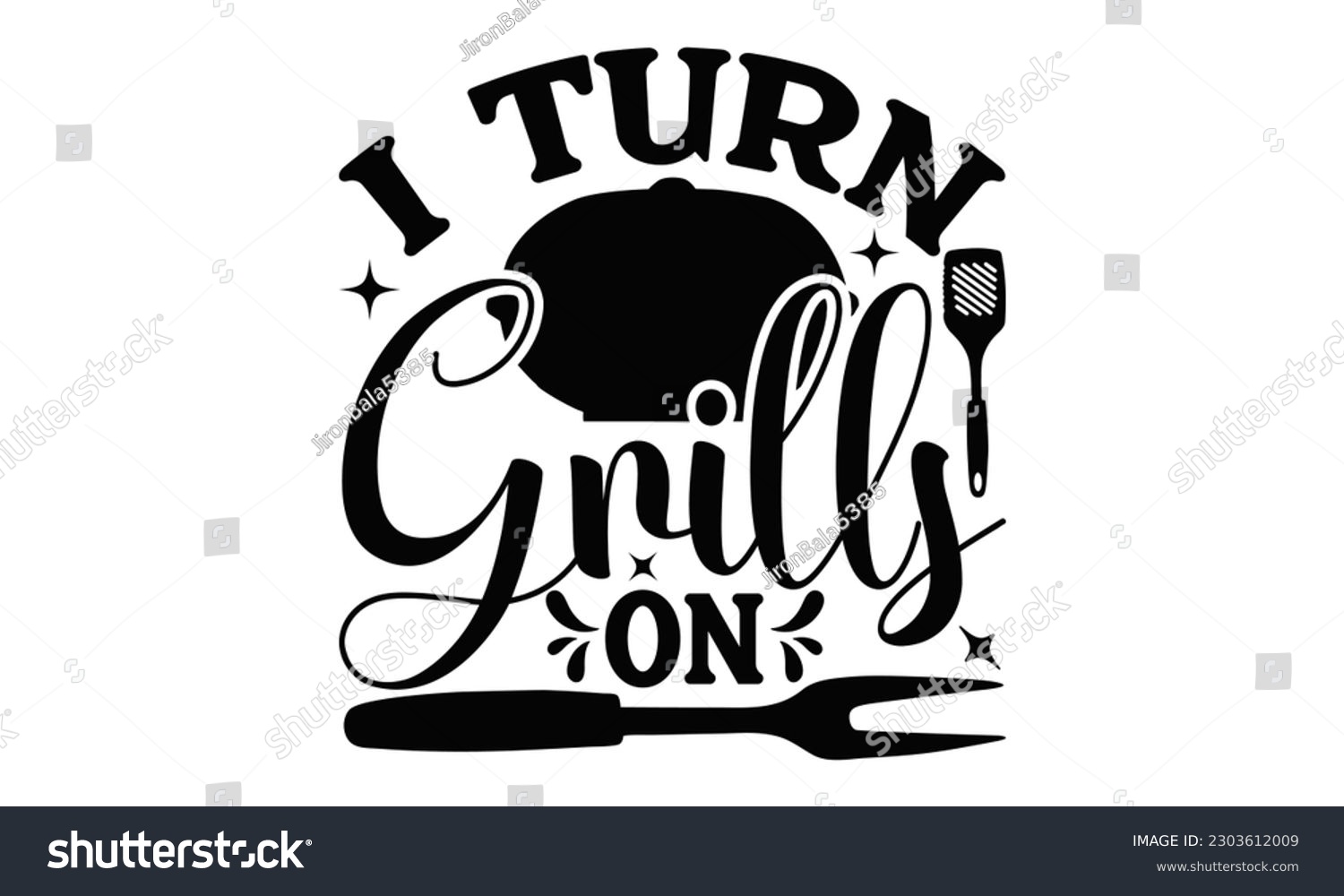 SVG of I Turn Grills On - Barbecue  SVG Design, Isolated on white background, Illustration for prints on t-shirts, bags, posters, cards and Mug.
 svg