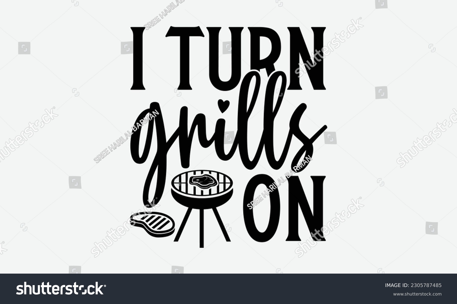 SVG of I turn grills on - Barbecue svg typography t-shirt design Hand-drawn lettering phrase, SVG t-shirt design, Calligraphy t-shirt design,  White background, Handwritten vector. eps 10. svg