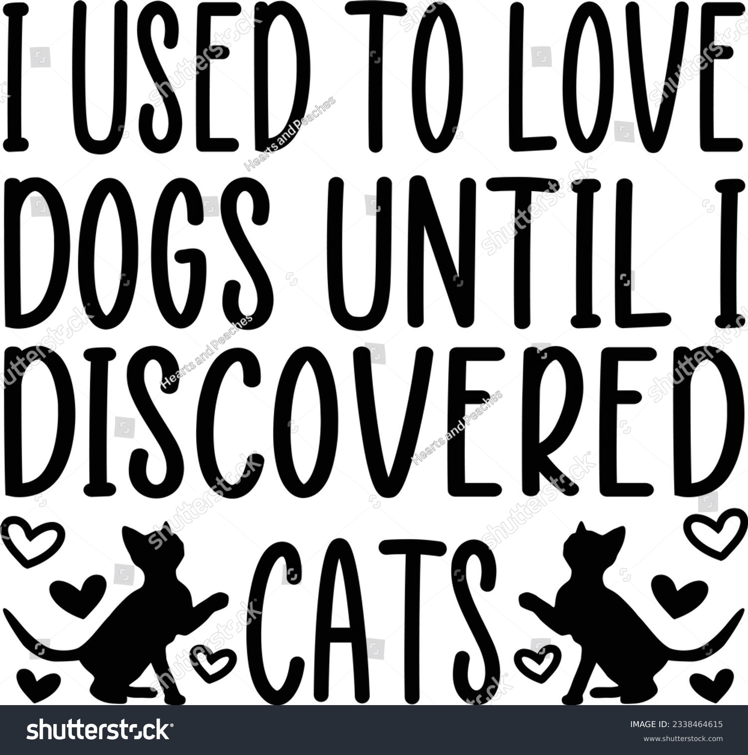SVG of I used to love dogs until I discovered cats, Cat SVG Design, SVG File, SVG Cut File, T-shirt design, Tshirt design svg