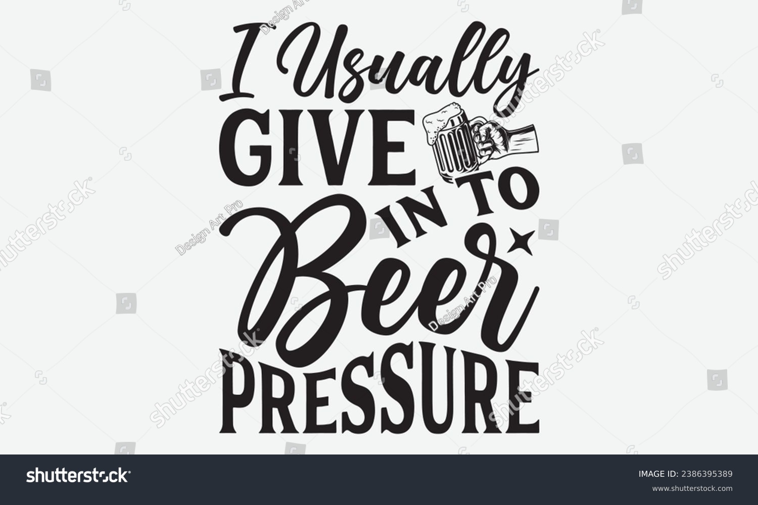 SVG of I Usually Give In To Beer Pressure -Beer T-Shirt Design, Calligraphy Graphic Design, For Mugs, Pillows, Cutting Machine, Silhouette Cameo, Cricut. svg