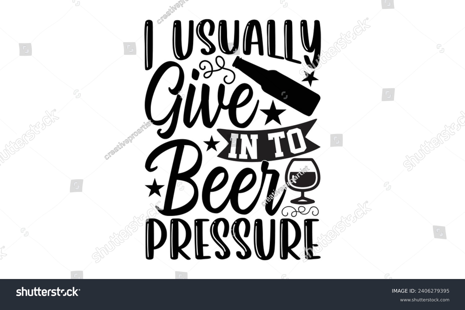 SVG of I Usually Give In To Beer Pressure- Beer t- shirt design, Handmade calligraphy vector illustration for Cutting Machine, Silhouette Cameo, Cricut, Vector illustration Template. svg