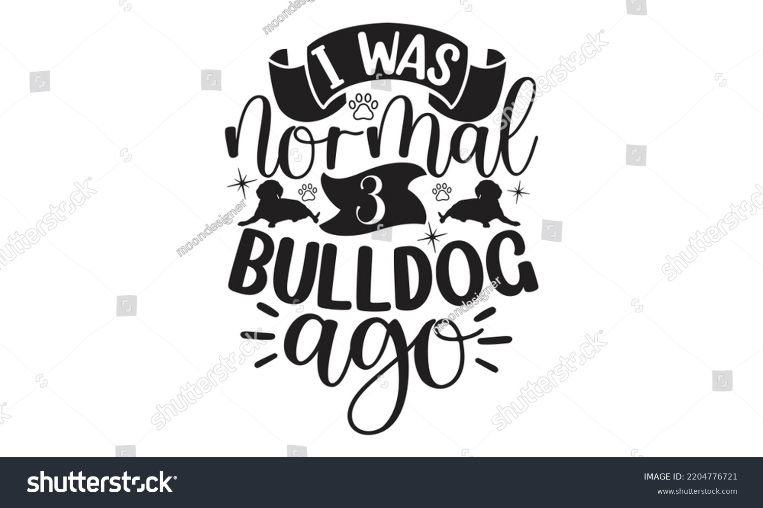 SVG of I was normal 3 bulldog ago - Bullodog T-shirt and SVG Design,  Dog lover t shirt design gift for women, typography design, can you download this Design, svg Files for Cutting and Silhouette EPS, 10 svg