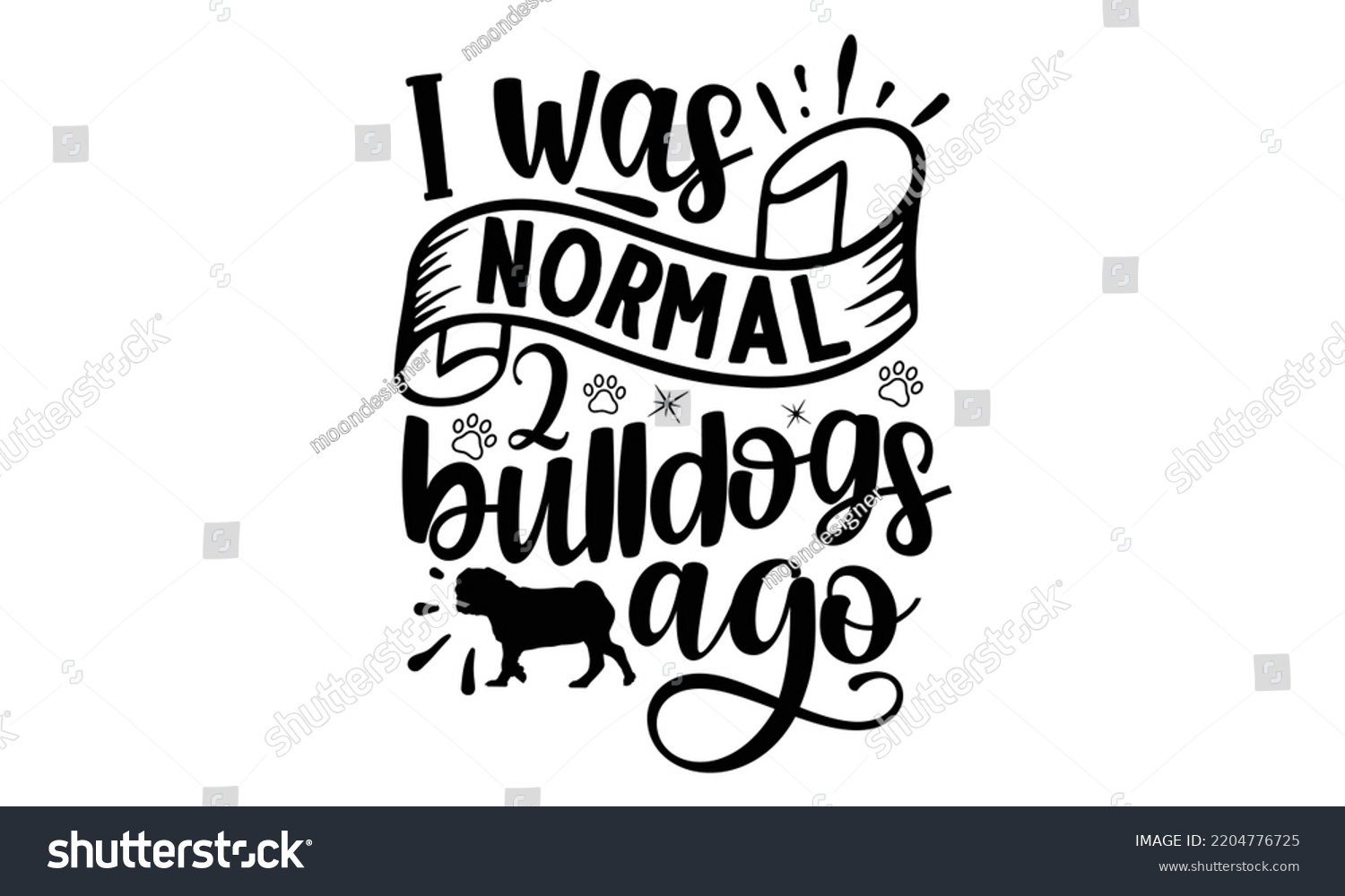 SVG of I was normal 2 bulldogs ago - Bullodog T-shirt and SVG Design,  Dog lover t shirt design gift for women, typography design, can you download this Design, svg Files for Cutting and Silhouette EPS, 10 svg