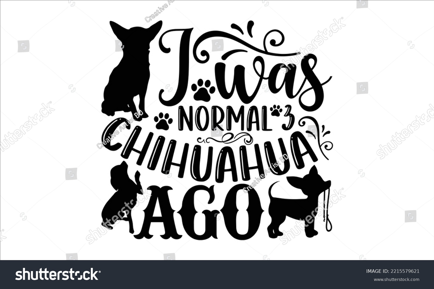 SVG of I Was Normal 3 Chihuahua Ago - Chihuahua T shirt Design, Modern calligraphy, Cut Files for Cricut Svg, Illustration for prints on bags, posters svg