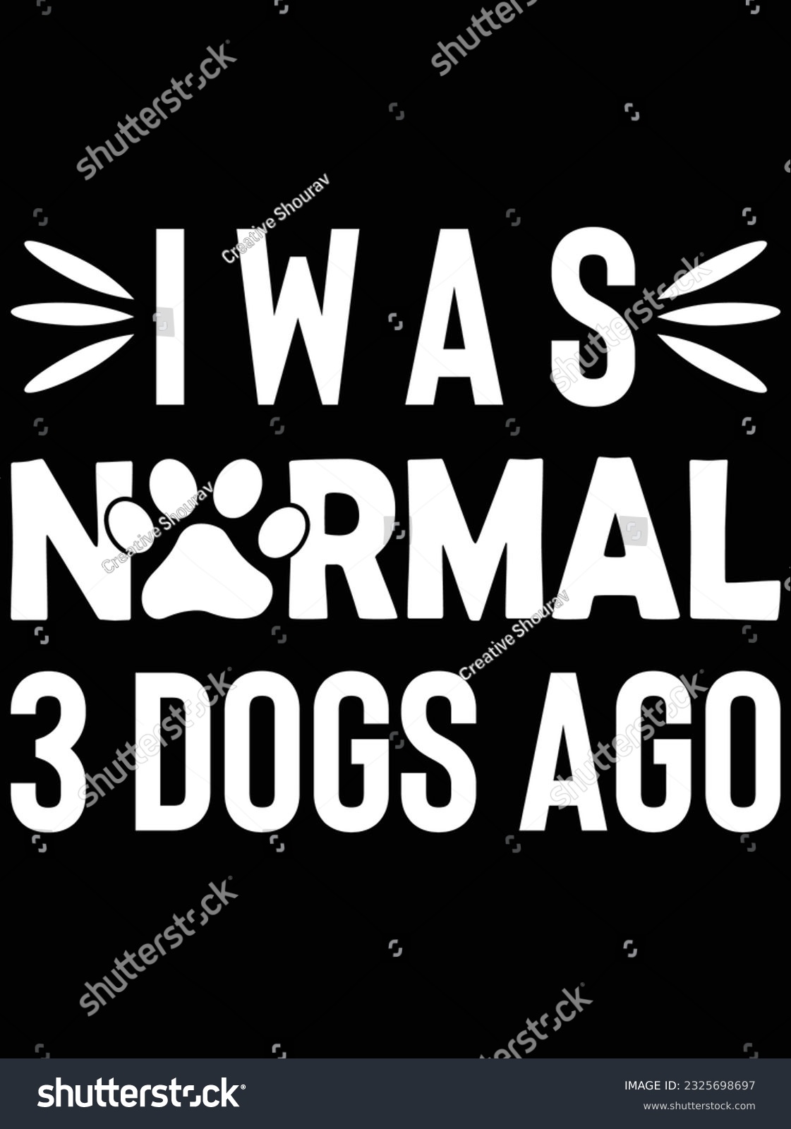SVG of I was normal 3 dogs ago vector art design, eps file. design file for t-shirt. SVG, EPS cuttable design file svg