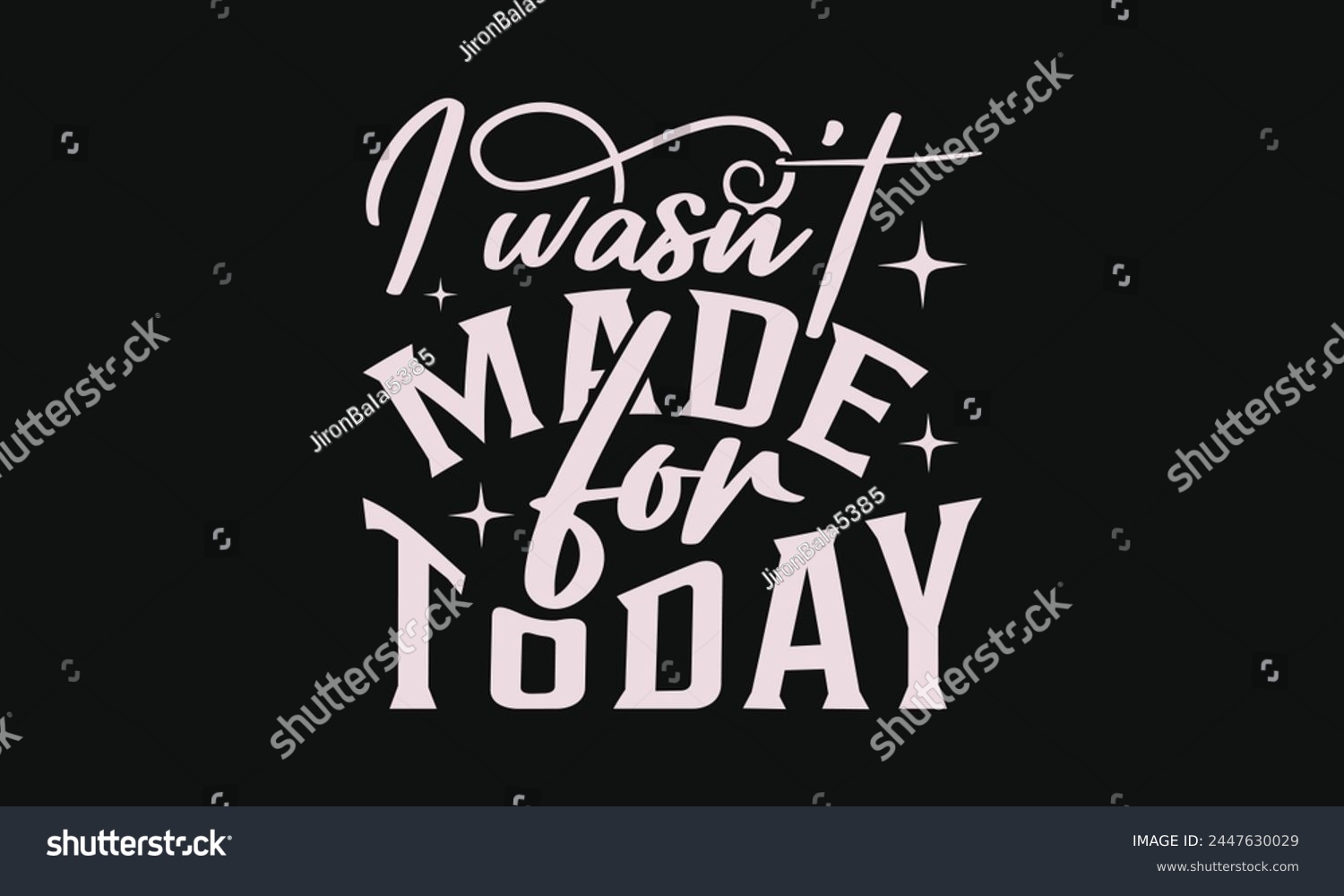 SVG of I wasn't made for today - MOM T-shirt Design,  Isolated on white background, This illustration can be used as a print on t-shirts and bags, cover book, templet, stationary or as a poster. svg