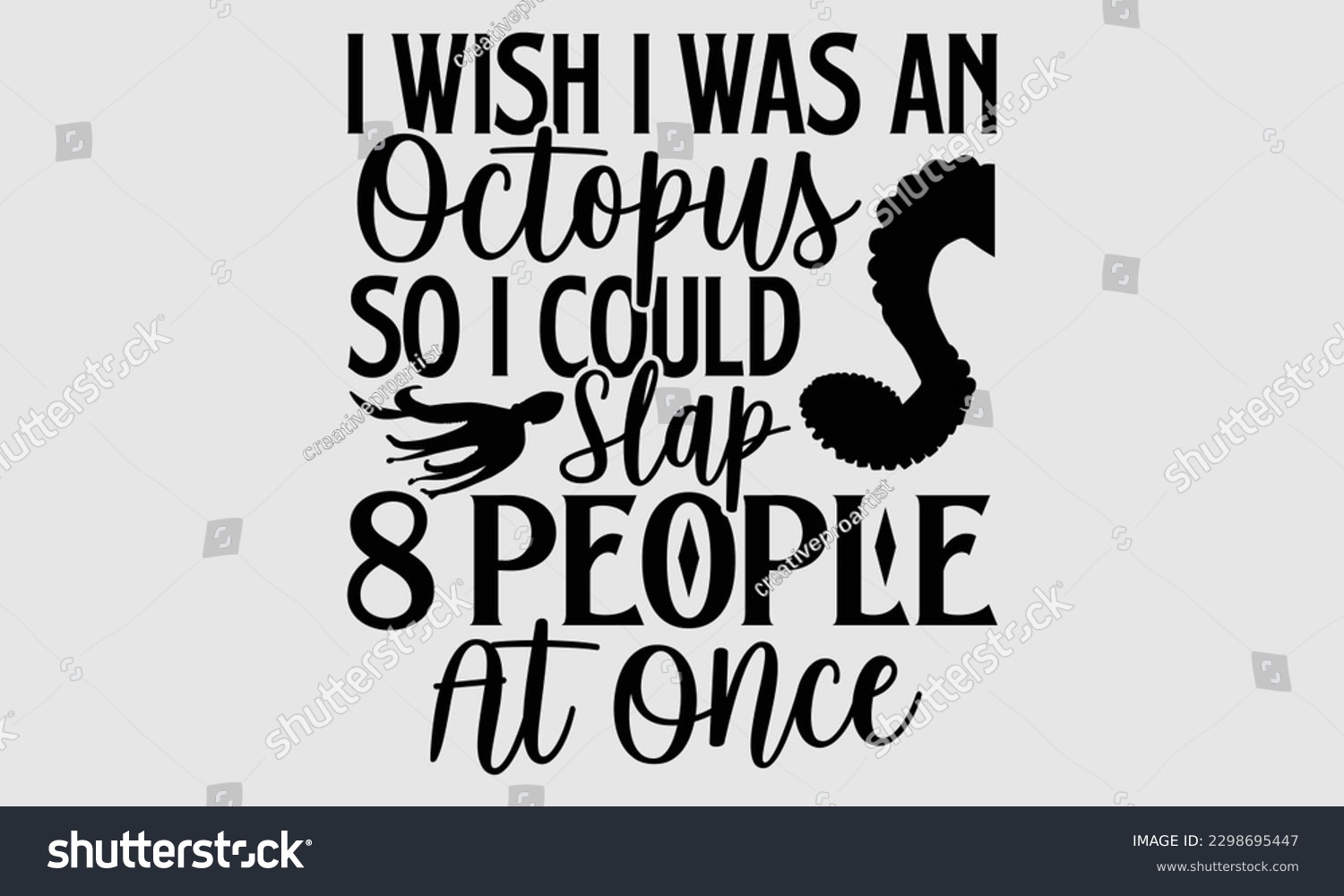 SVG of I wish I was an octopus so I could slap 8 people at once- Octopus SVG and t- shirt design, Hand drawn lettering phrase for Cutting Machine, Silhouette Cameo, Cricut, greeting card template with typogr svg