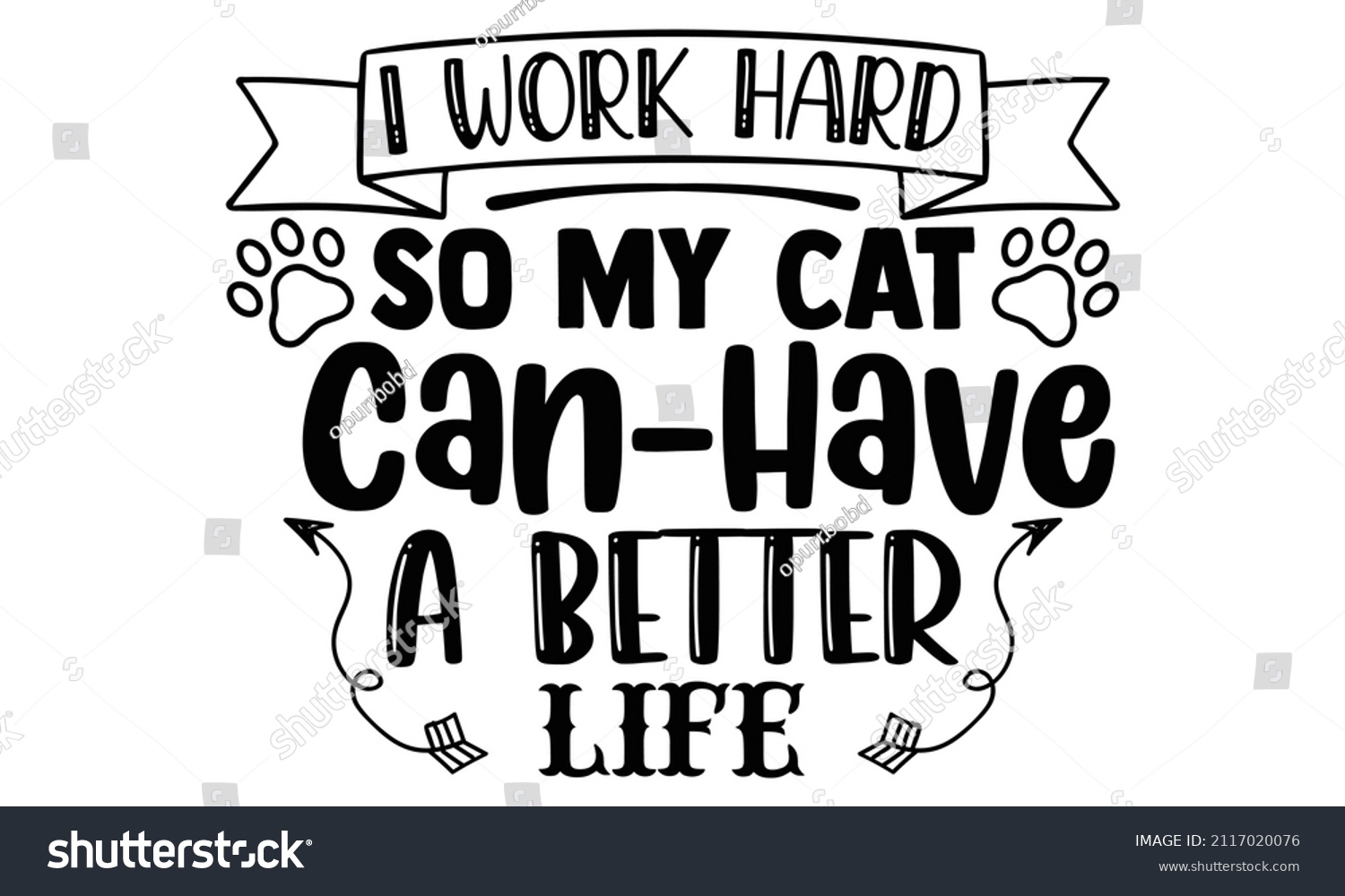 SVG of I work hard so my cat can have a better life- Cat t-shirt design, Hand drawn lettering phrase, Calligraphy t-shirt design, Isolated on white background, Handwritten vector sign, SVG, EPS 10 svg