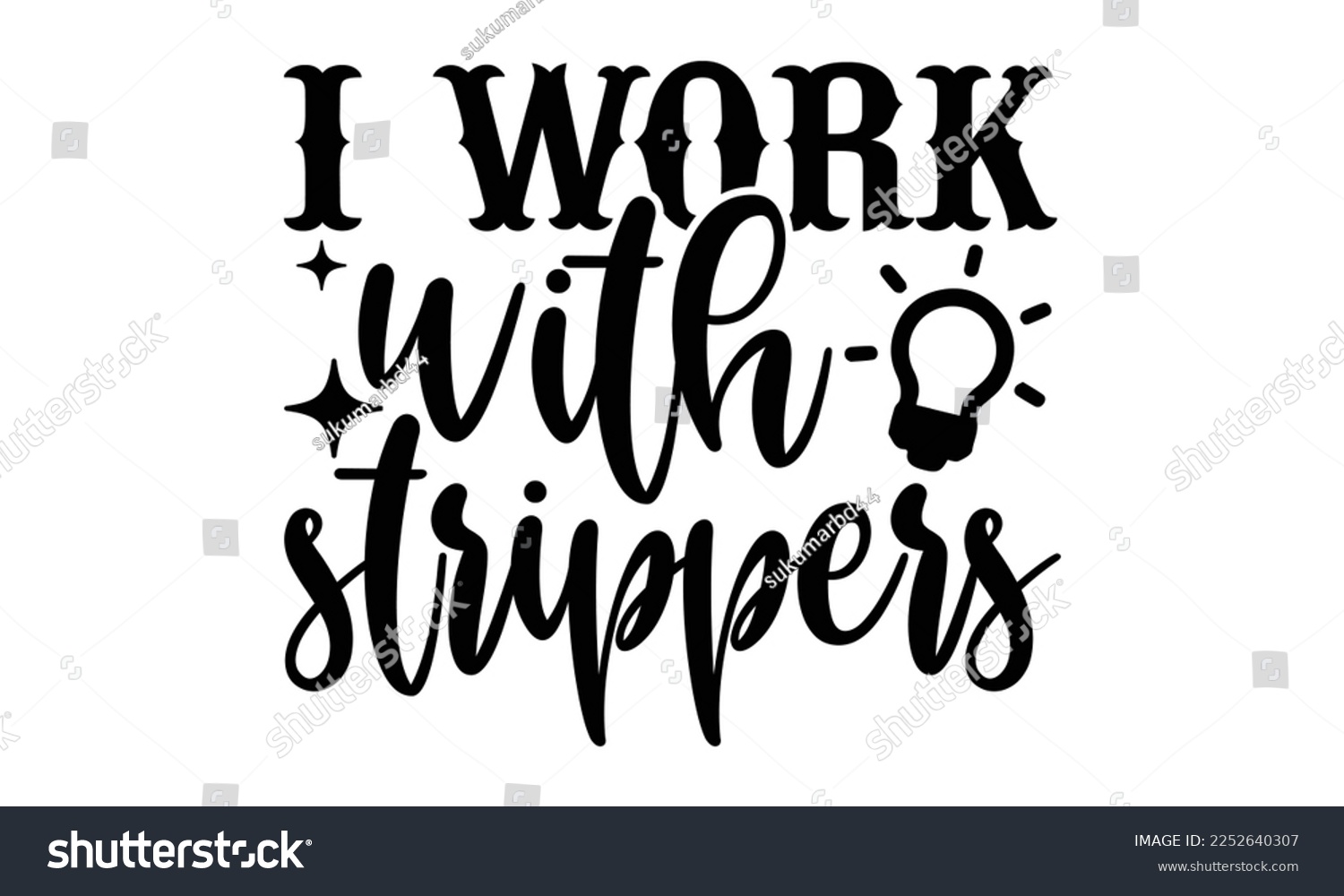 SVG of I Work With Strippers - Electrician Svg Design, Calligraphy graphic design, Hand written vector svg design, t-shirts, bags, posters, cards, for Cutting Machine, Silhouette Cameo, Cricut svg