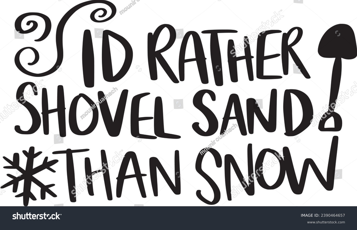 SVG of Id rather shovel sand than snow artwork, black and white design typography svg