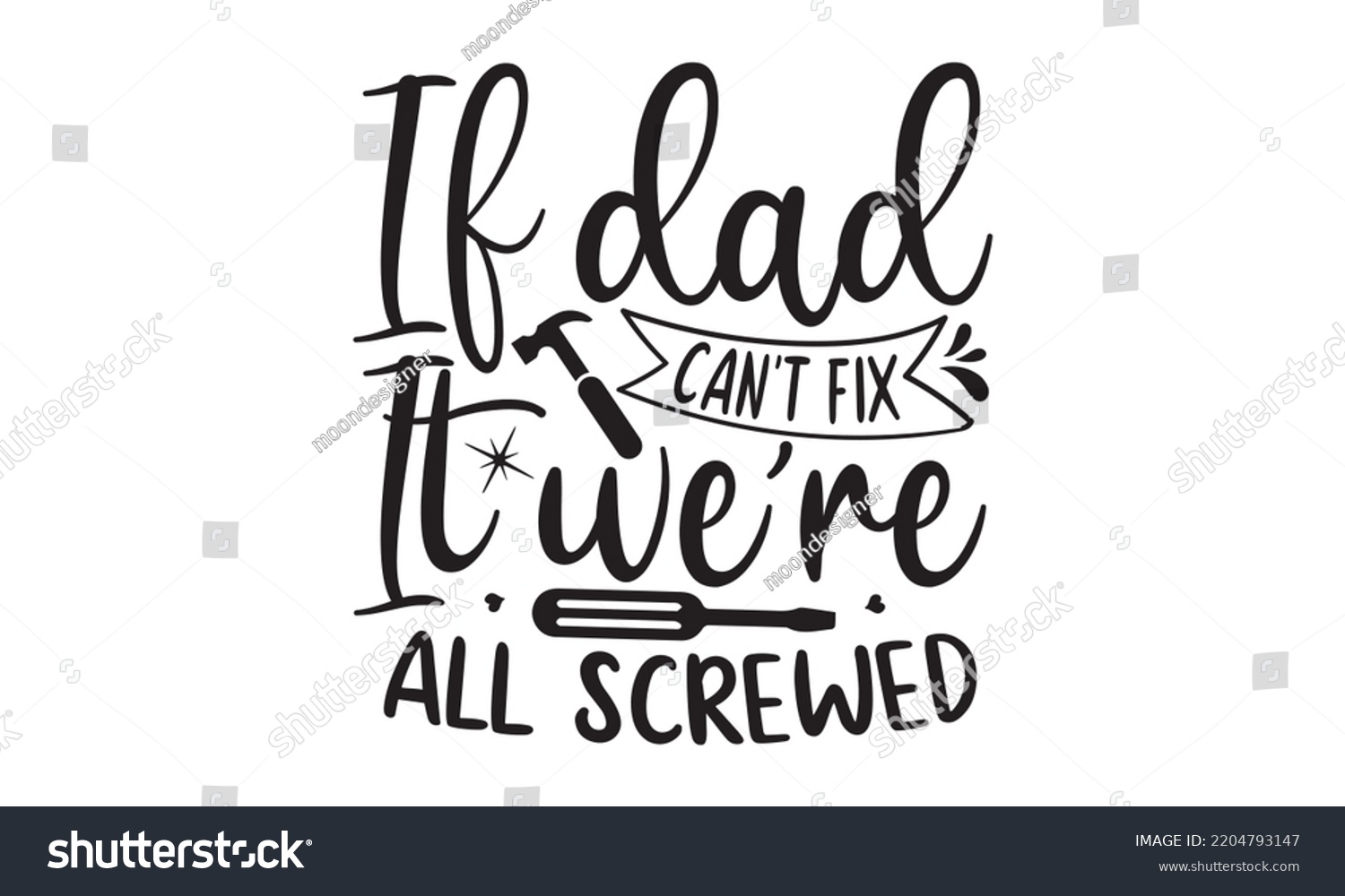 SVG of If Dad Can’t Fix It We Are All Screwed- Happy Father's Day T-shirt And SVG Design, typography design, Father's day card, Good for t shirt, mug, svg, posters, textiles, Calligraphy graphic design, EPS svg