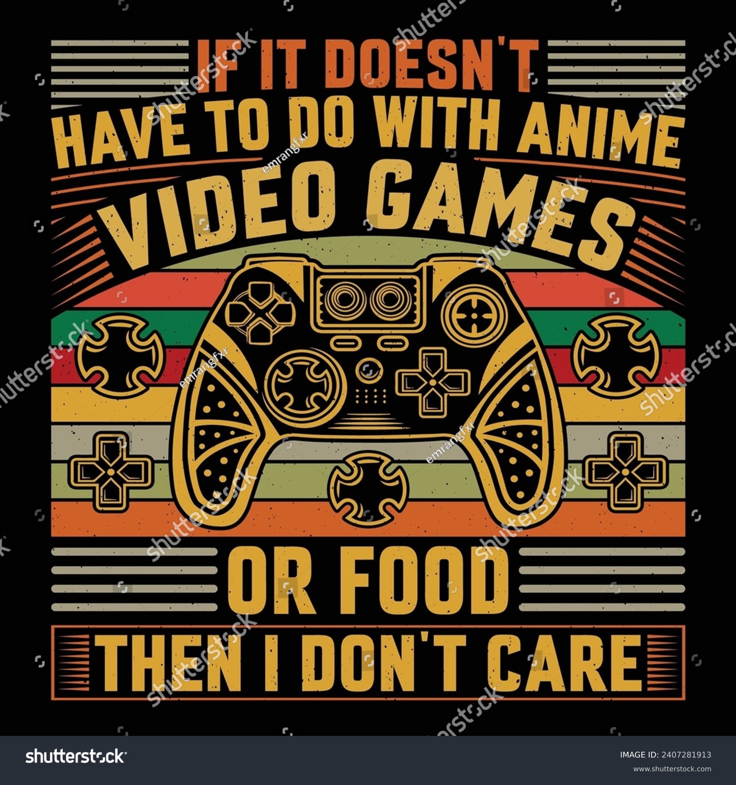 SVG of If It Doesn't Have To Do With Anime Video Games Or Food Then I Don't Care Video Game T-Shirt Design Vector Graphic Gaming svg
