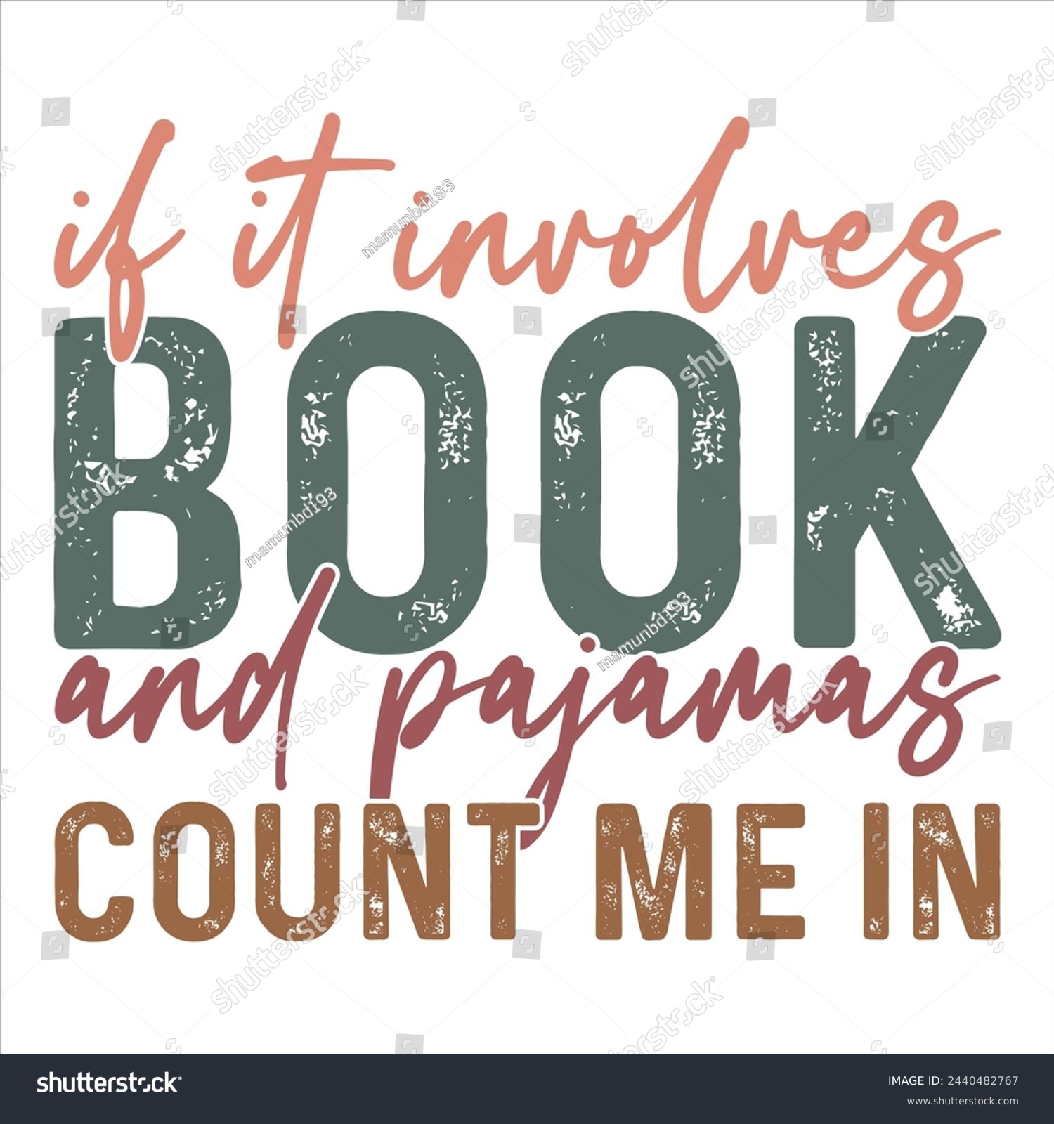 SVG of IF IT INVOLVES BOOK AND PAJAMAS COUNT ME IN  BOOK T-SHIRT DESIGN svg