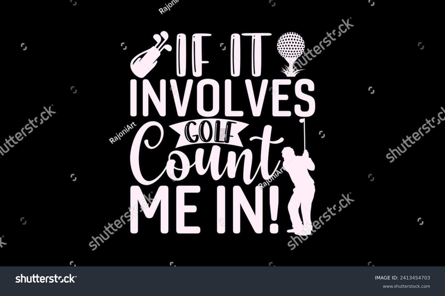 SVG of If it involves golf count me in! - Golf T Shirt Design, Handmade calligraphy vector illustration, Conceptual handwritten phrase calligraphic, Cutting Cricut and Silhouette, EPS 10 svg