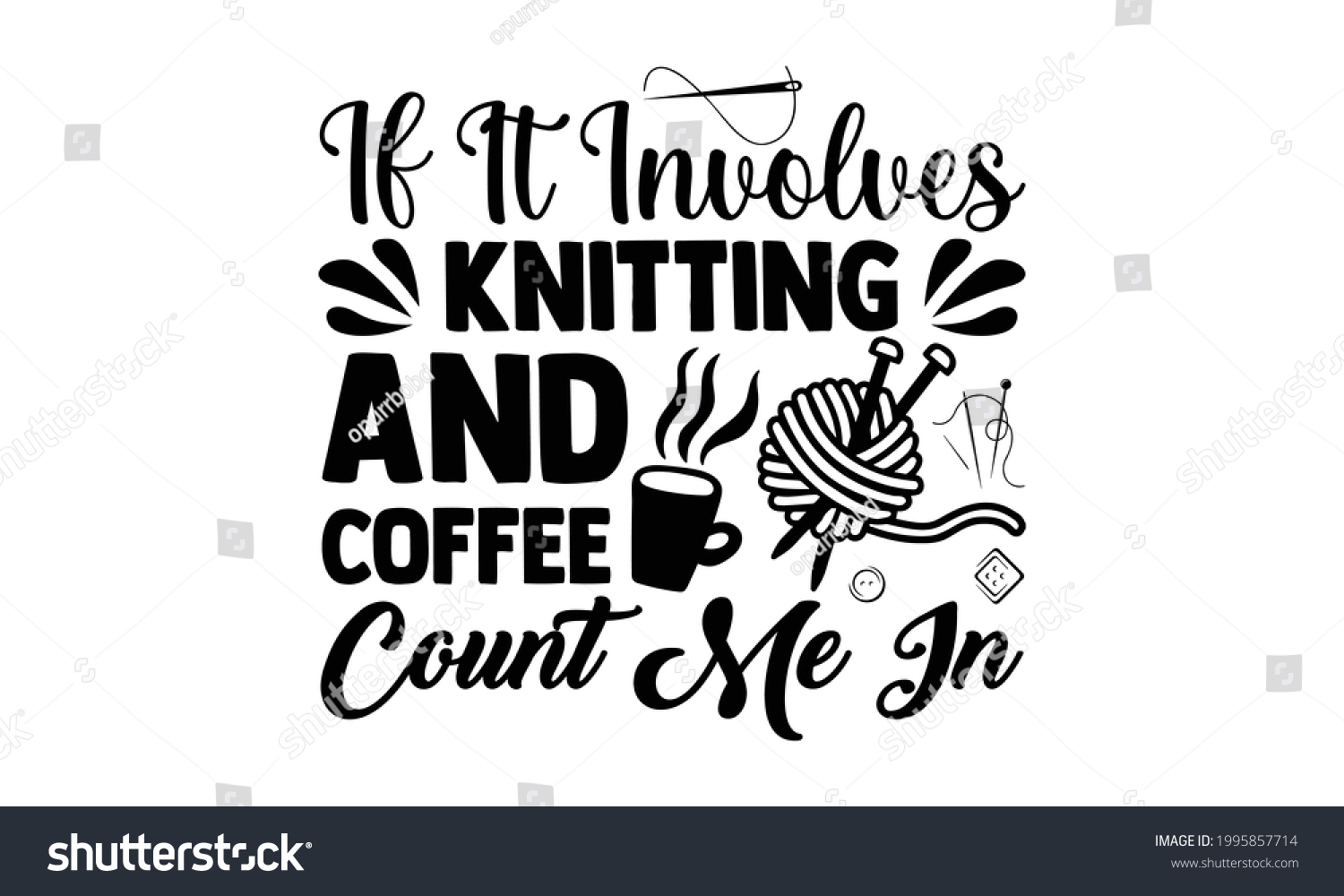 SVG of If it involves knitting and coffee count me in -Knitting t shirts design, Hand drawn lettering phrase, Calligraphy t shirt design, Isolated on white background, svg Files for Cutting  svg