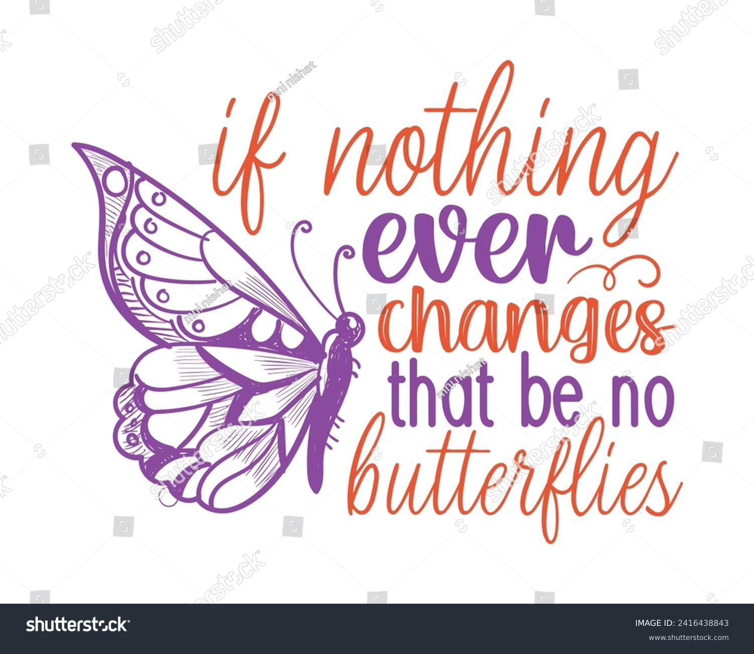 SVG of if nothing ever changes that be no butterflies svg