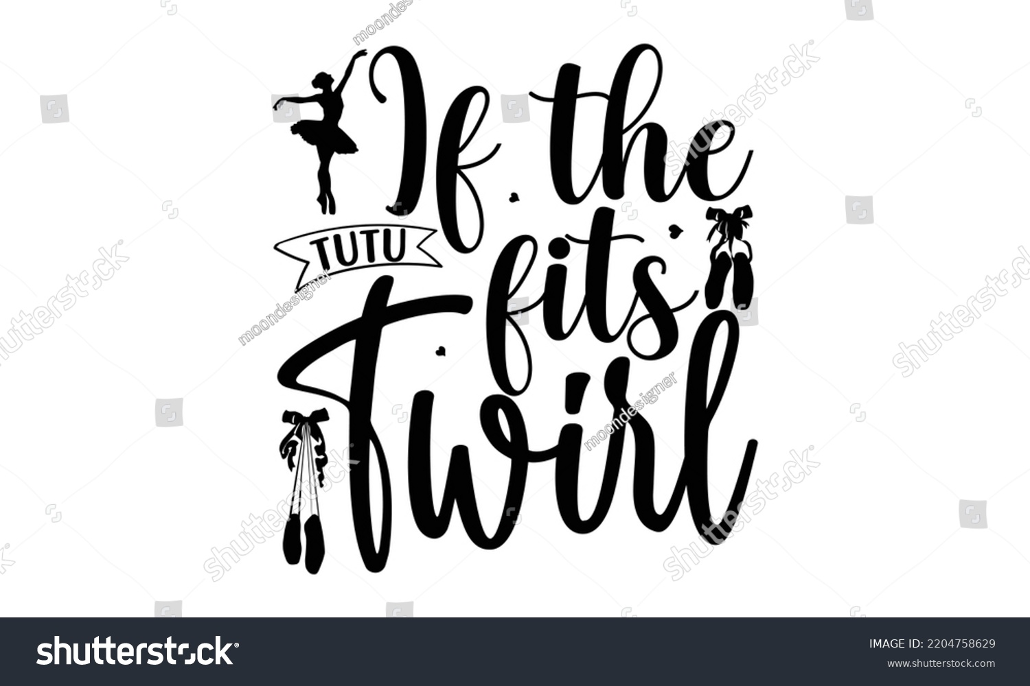 SVG of If the tutu fits twirl - Ballet svg t shirt design, ballet SVG Cut Files, Girl Ballet Design, Hand drawn lettering phrase and vector sign, EPS 10 svg