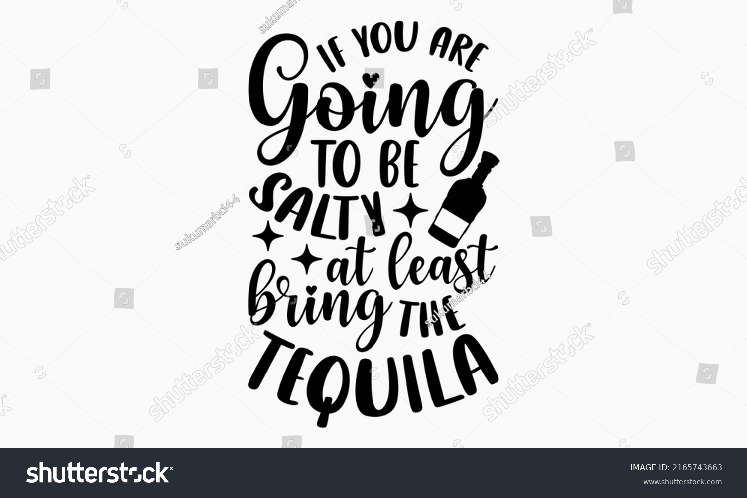 SVG of If you are going to be salty at least bring the tequila - Alcohol t shirt design, Hand drawn lettering phrase, Calligraphy graphic design, SVG Files for Cutting Cricut and Silhouette svg