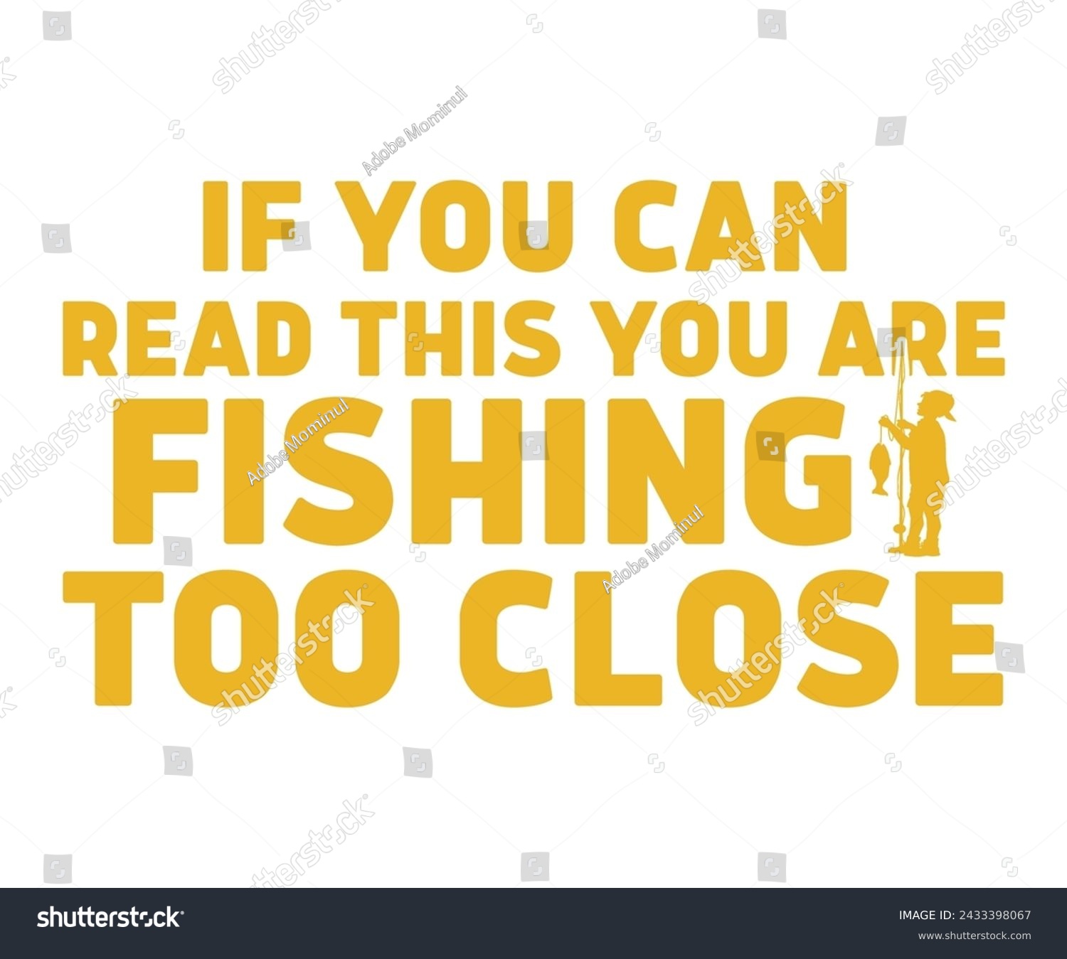 SVG of If You Can Read This You Are Fishing Too Close,Fishing Svg,Fishing Quote Svg,Fisherman Svg,Fishing Rod,Dad Svg,Fishing Dad,Father's Day,Lucky Fishing Shirt,Cut File,Commercial Use svg