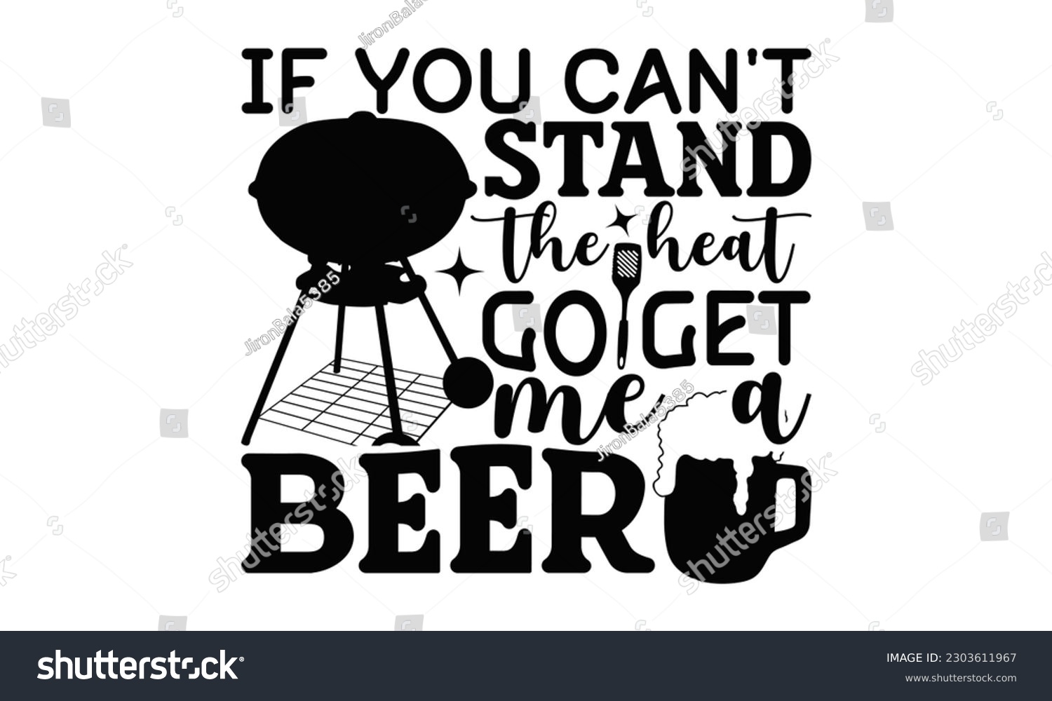 SVG of If You Can't Stand The Heat Go Get Me A Beer - Barbecue SVG Design, Hand drawn vintage illustration with hand-lettering and decoration elements with, SVG Files for Cutting.
 svg