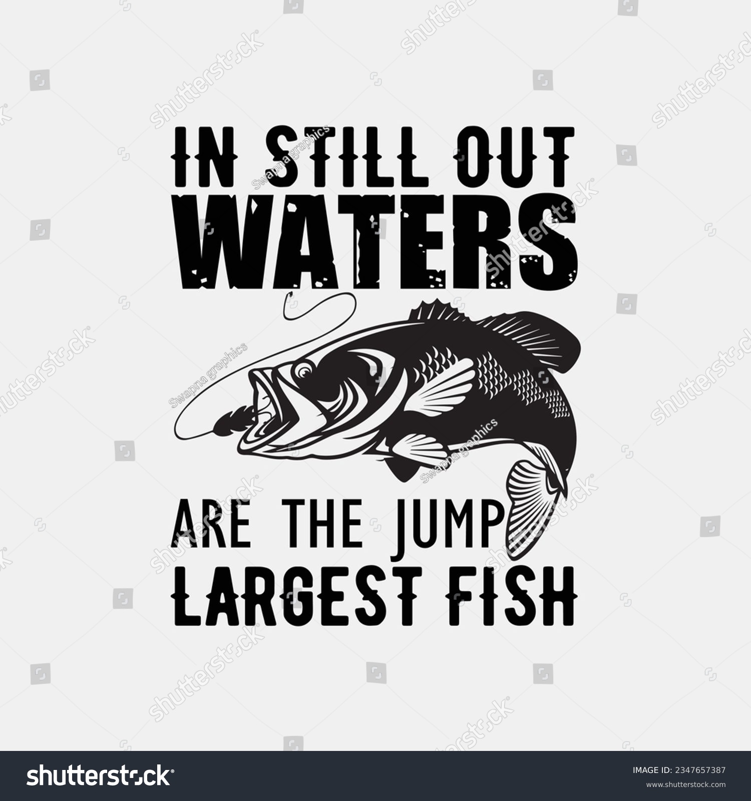 SVG of IN STILL OUT WATERS ARE THE JUMP LARGEST FISH, CREATIVE FISHING T SHIRT DESIGN svg