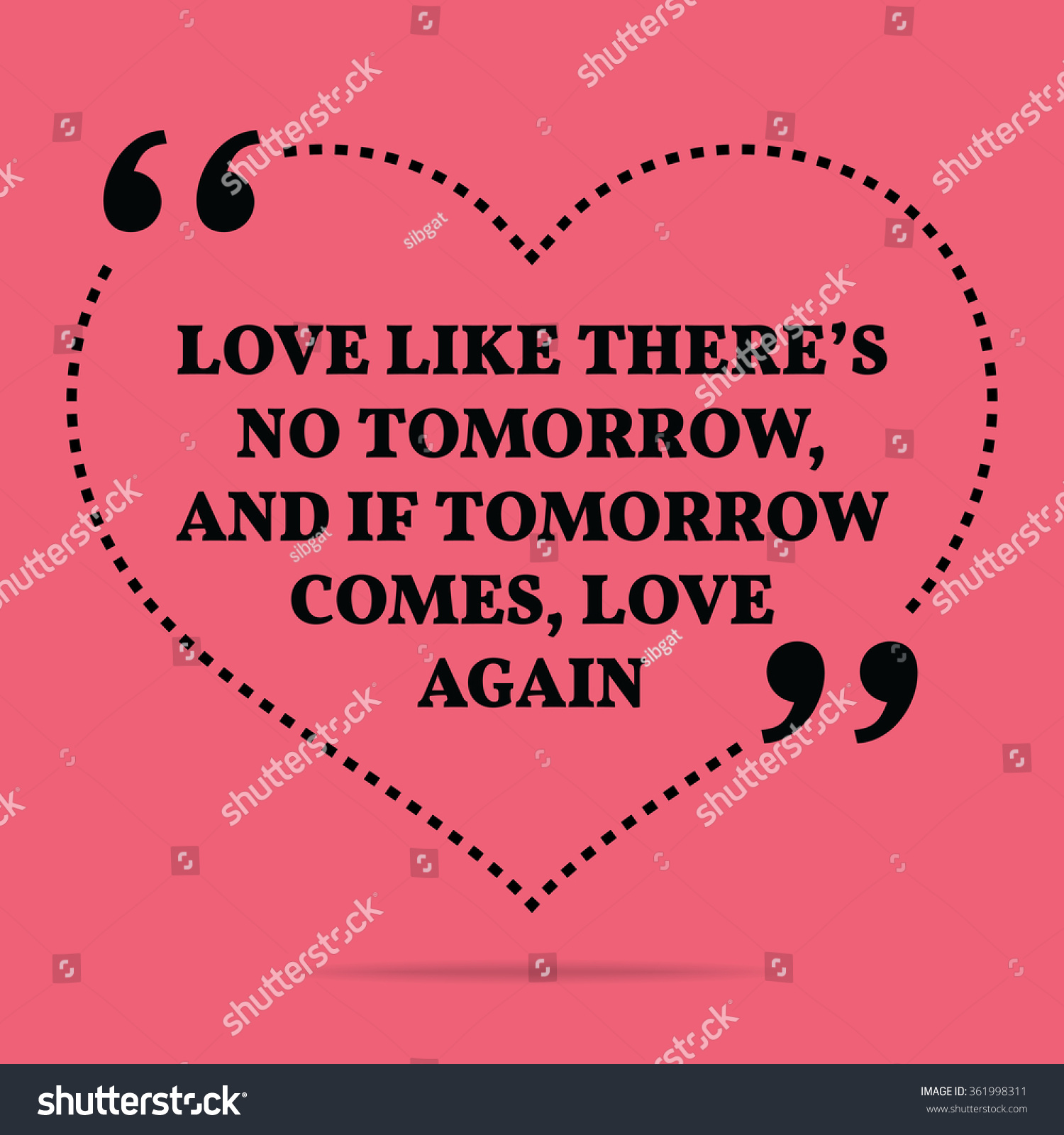 Inspirational love marriage quote Love like there s no tomorrow and if tomorrow es