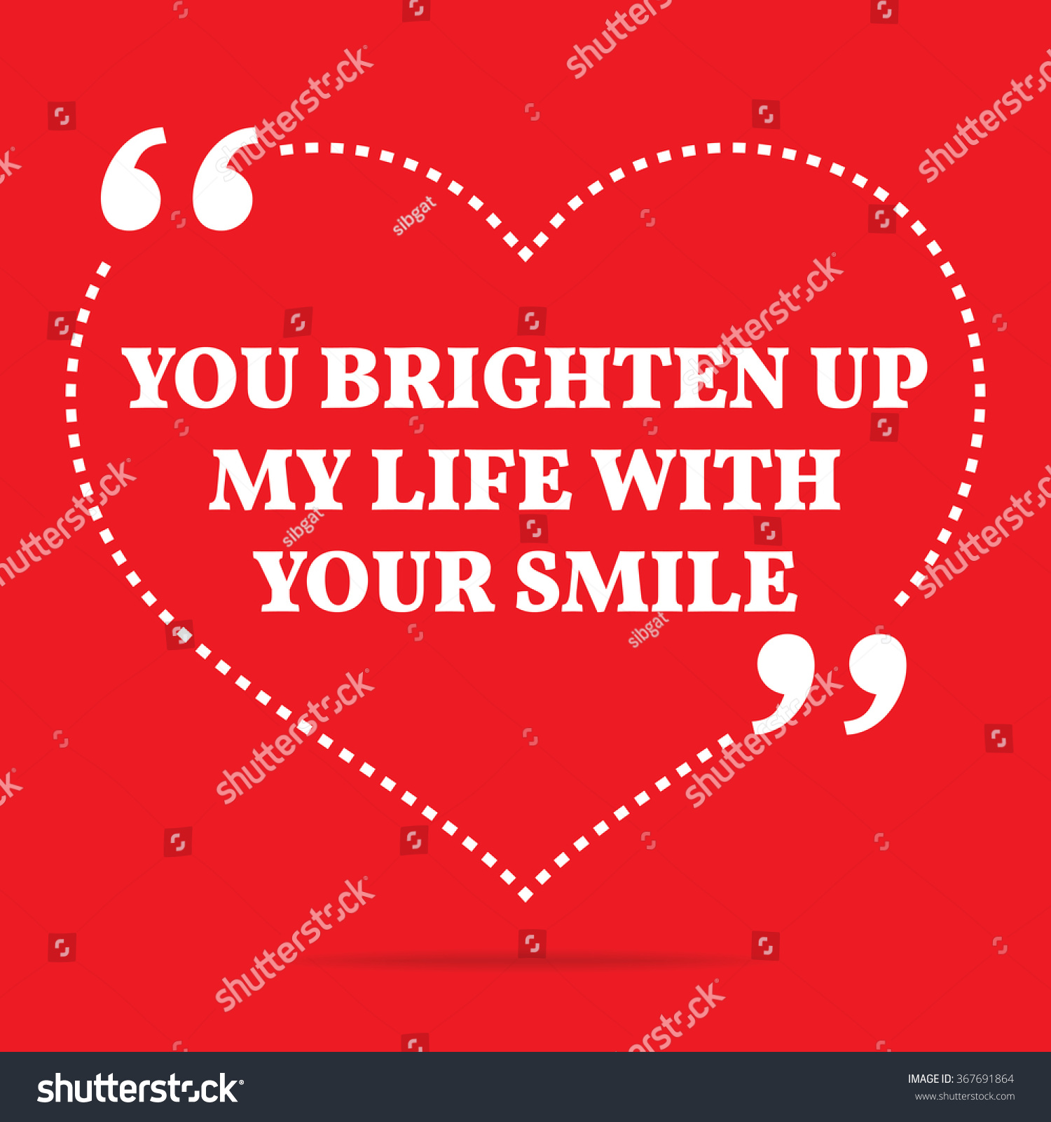 Inspirational love quote You brighten up my life with your smile Simple design